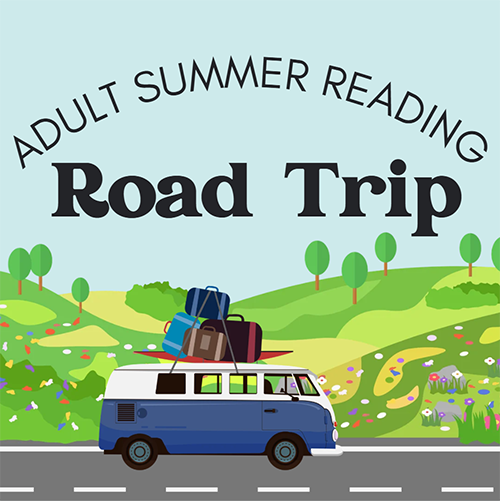 Adult Summer Reading: Road Trip logo with a digital picture of a vintage blue VW bus piled high with suitcases strapped to the roof on a road with green rolling hills behind.