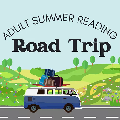 Adult Summer Reading: Road Trip logo with a digital picture of a vintage blue VW bus piled high with suitcases strapped to the roof on a road with green rolling hills behind.
