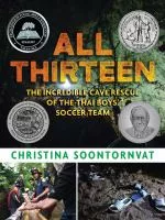 All thirteen : the incredible cave rescue of the Thai boys&#039; soccer team cover