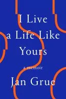 I live a life like yours : a memoir cover