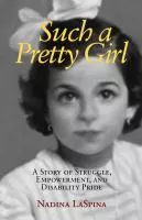 Such a pretty girl : a story of struggle, empowerment, and disability pride cover