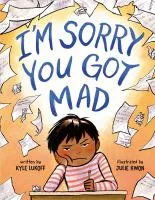 I&#039;m Sorry You Got Mad by Kyle Lukoff