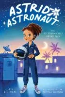 Astrid the Astronaut, the Astronomically Grand Plan by Rie Neal