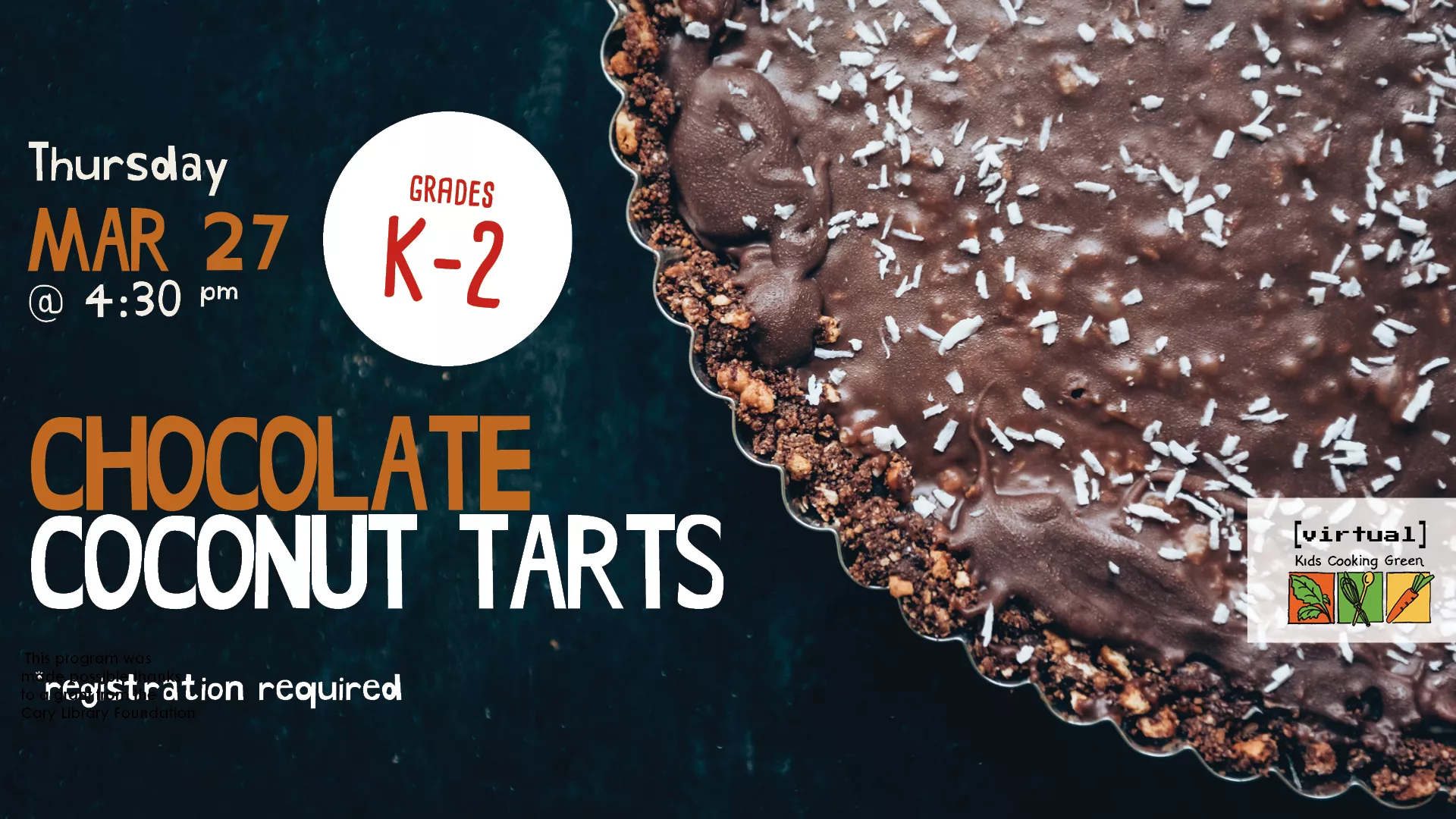 Thu Mar 27 at 4:30 PM - [VIRTUAL] Kids Cooking Green: Chocolate Coconut Tarts. Grades K-2. Registration Required.