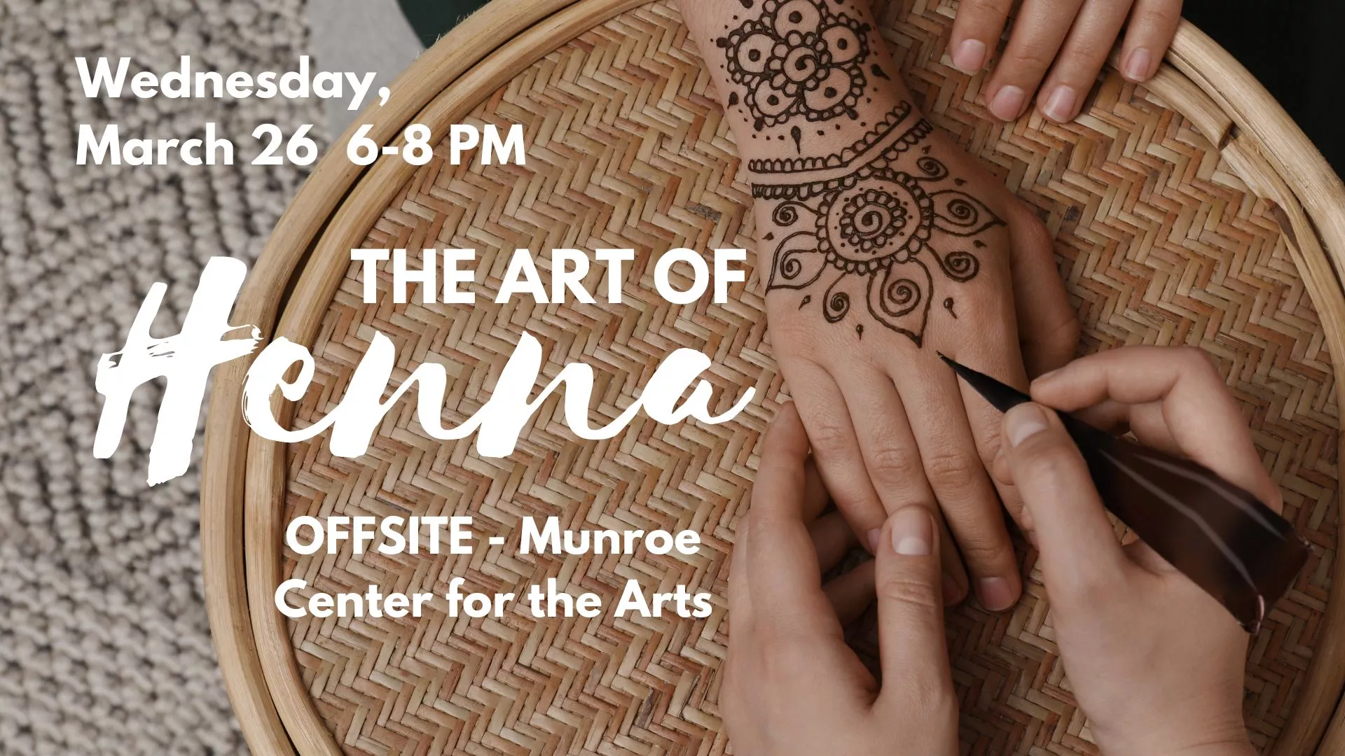 Wed Mar 26 at 6-8 PM - [OFFSITE] The Art of Henna at the Munroe Center for the Arts