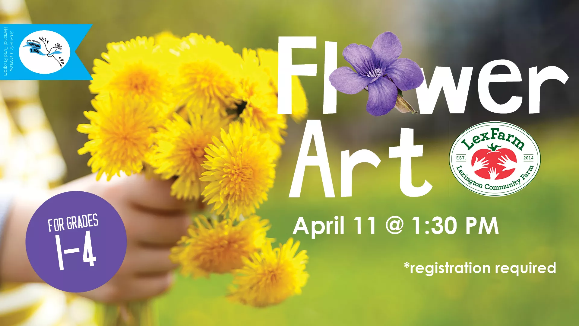 Fri Apr 11 at 1:30 PM - [OFFSITE] Moskow Program: Flower Art. For Grades 1-4. At Lexington Community Farm. Registration Required.