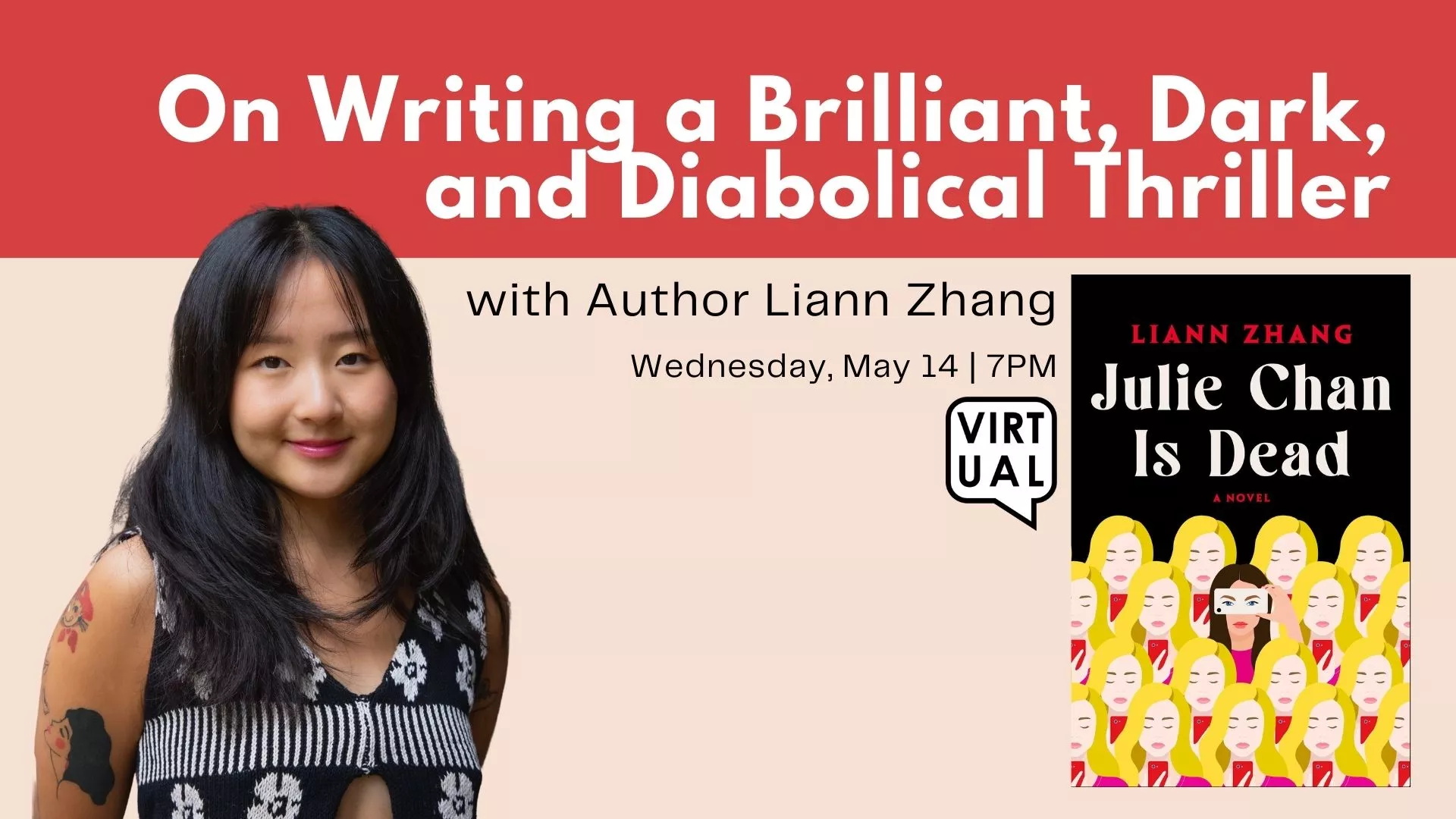 Wed May 14 at 7 PM - [VIRTUAL] On Writing a Brilliant, Dark, and Diabolical Thriller. With Author Liann Zhang.