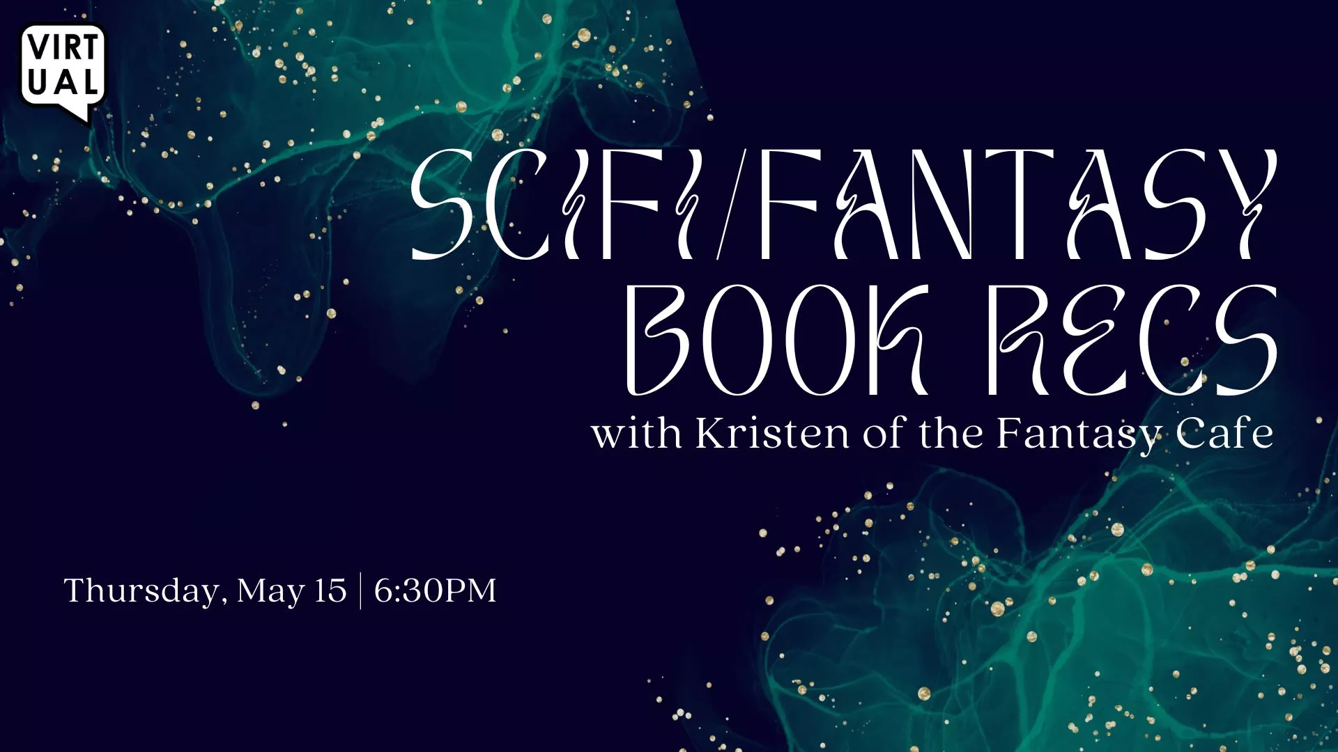Thu May 15 at 6:30 PM - [VIRTUAL] SciFi/Fantasy Book Recs. With Kristen of the Fantasy Cafe.