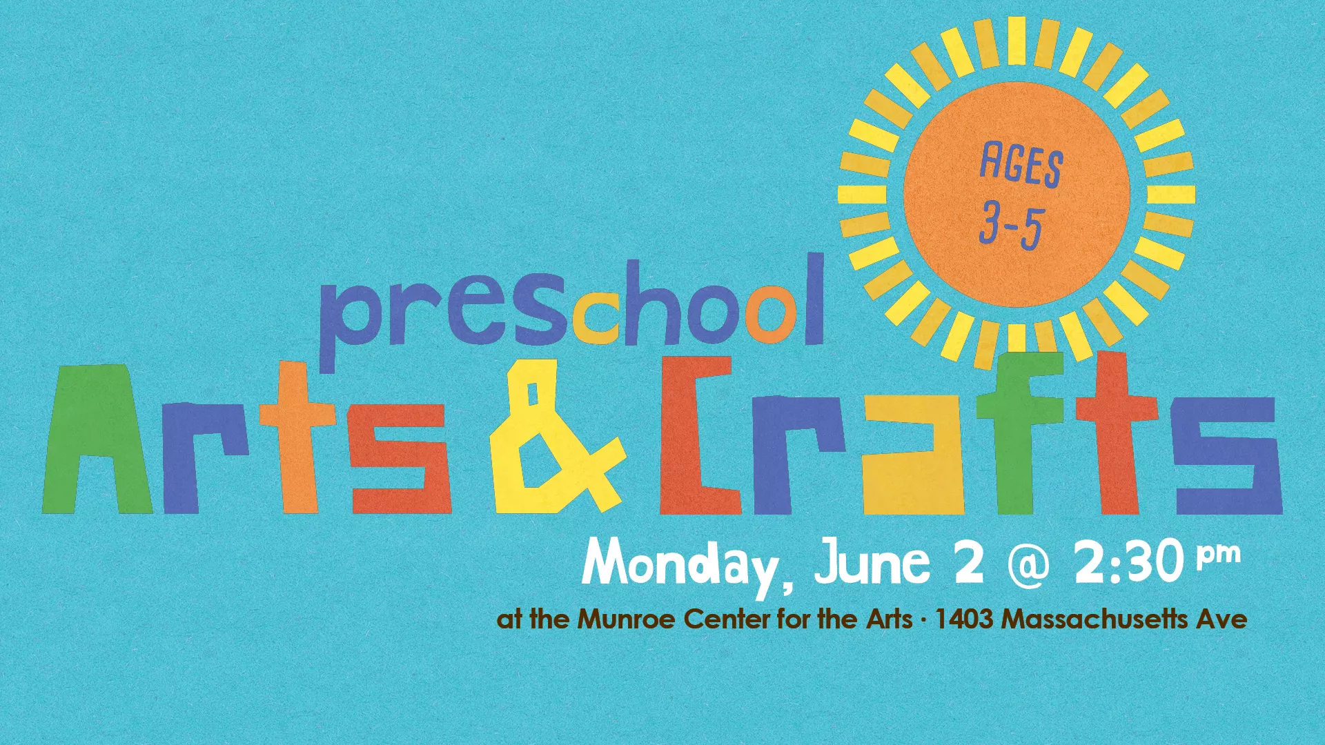 Mon Jun 2 at 2:30 PM - [OFFSITE] Preschool Arts &amp; Crafts. Ages 3-5. At the Munroe Center for the Arts, 1203 Massachusetts Ave.