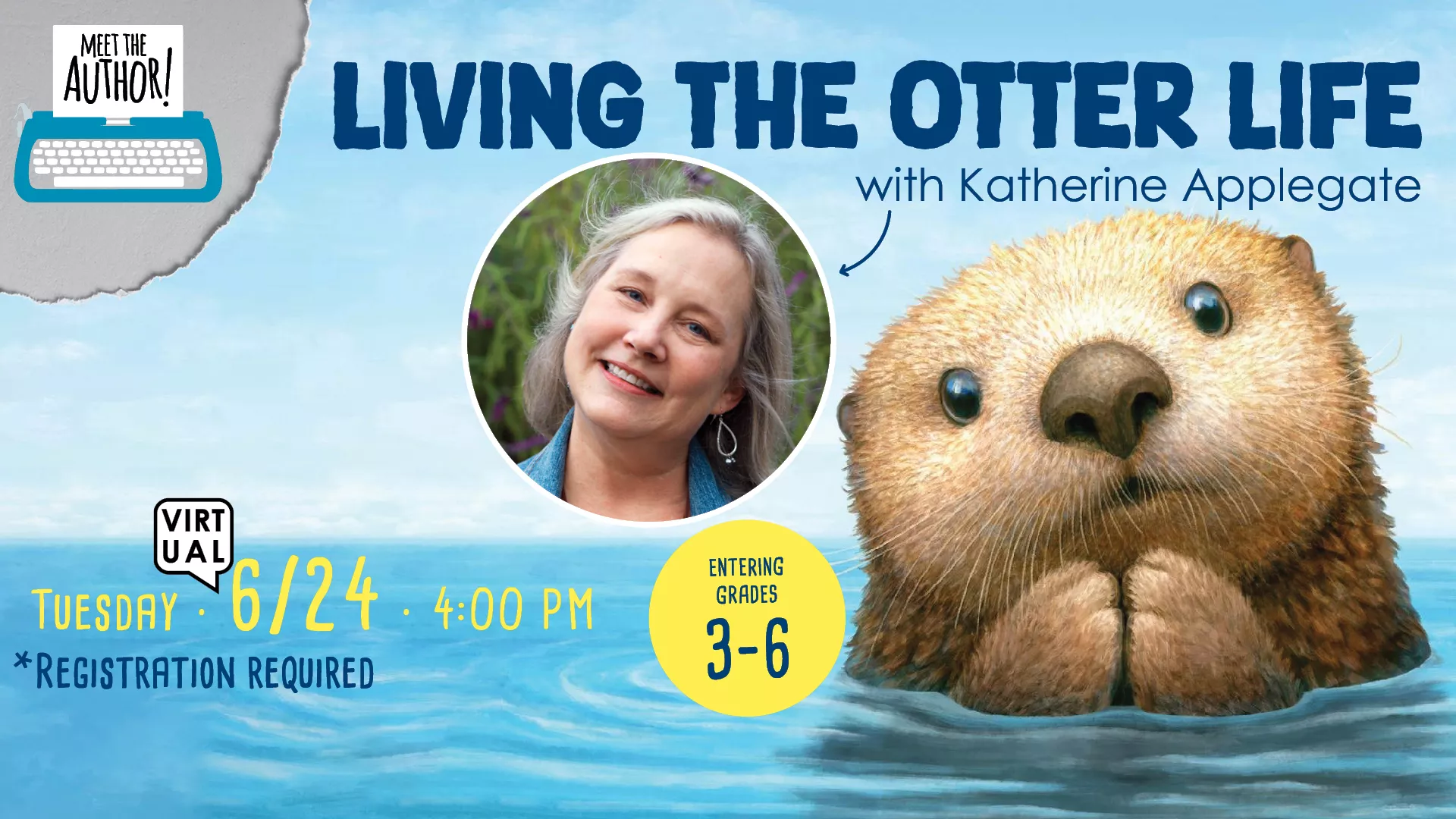 Tue Jun 24 at 4 PM - [VIRTUAL] Meet the Author: Living the Otter Life. With Katherine Applegate. Entering Grades 3-6. Registration Required.
