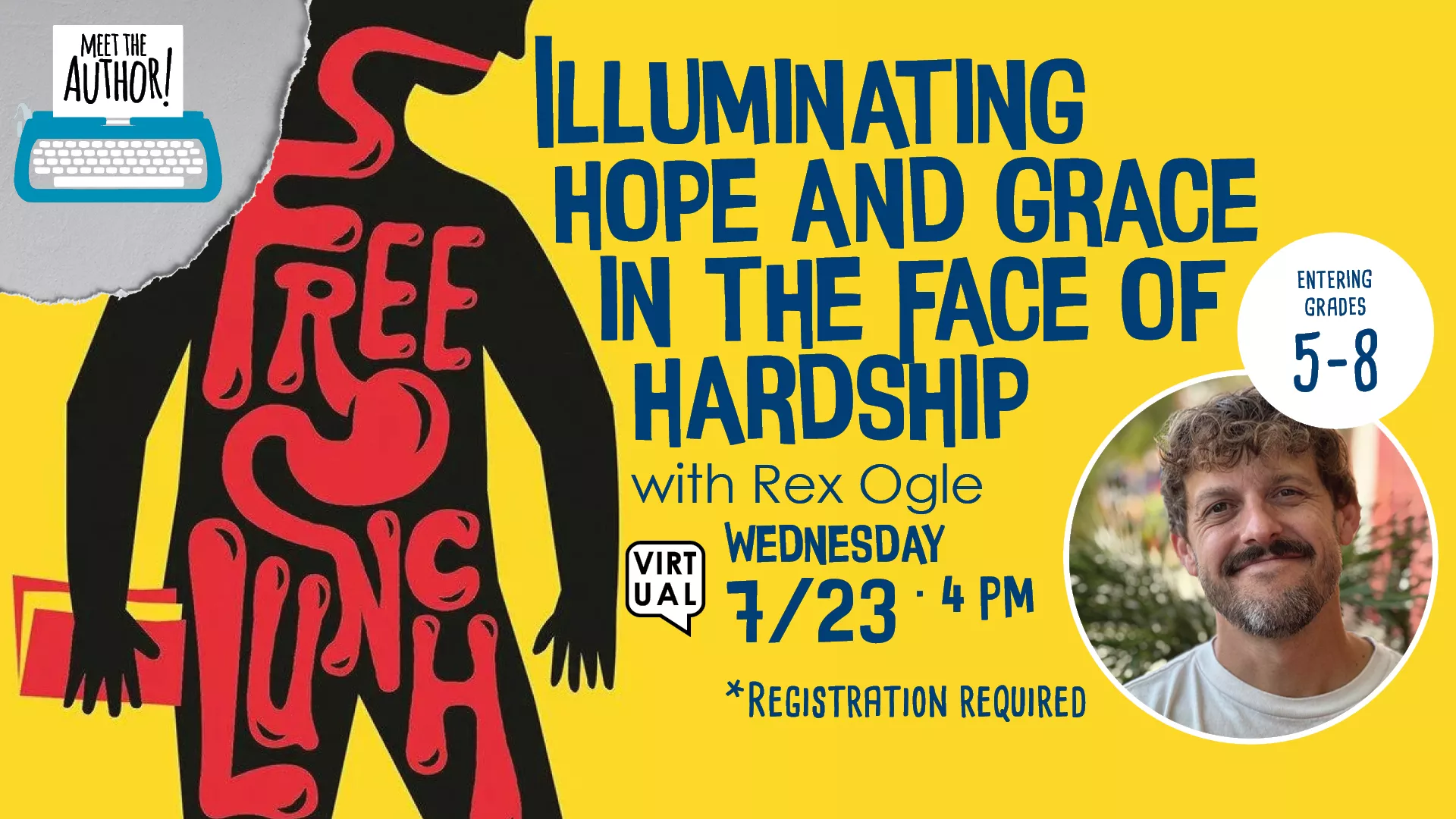 Wed Jul 23 at 4 PM - [VIRTUAL] Meet the Author: Illuminating Hope and Grace in the Face of Hardship. With Rex Ogle. Entering Grades 5-8. Registration Required.