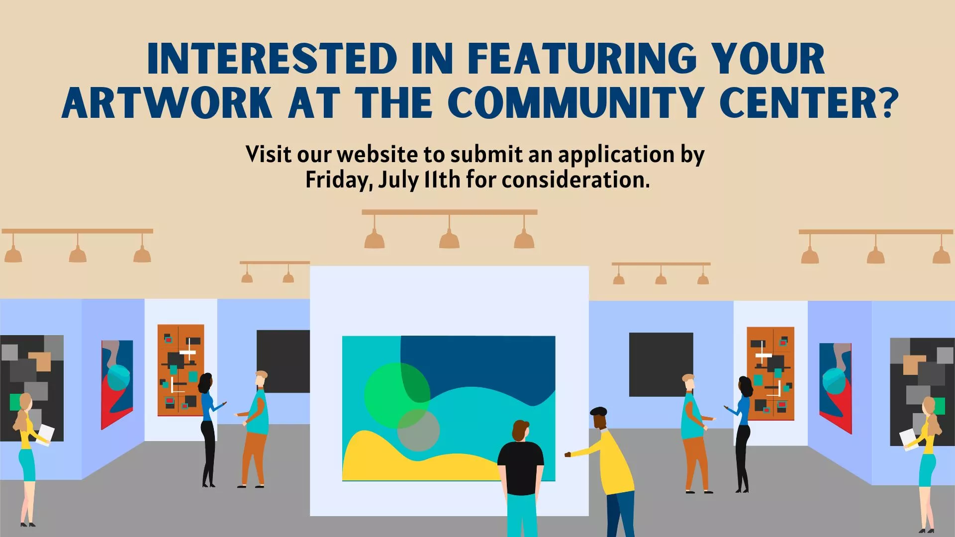 Interested in Featuring Your Artwork at the Community Center? Visit our Website to Submit an Application by Friday, July 11 for Consideration.