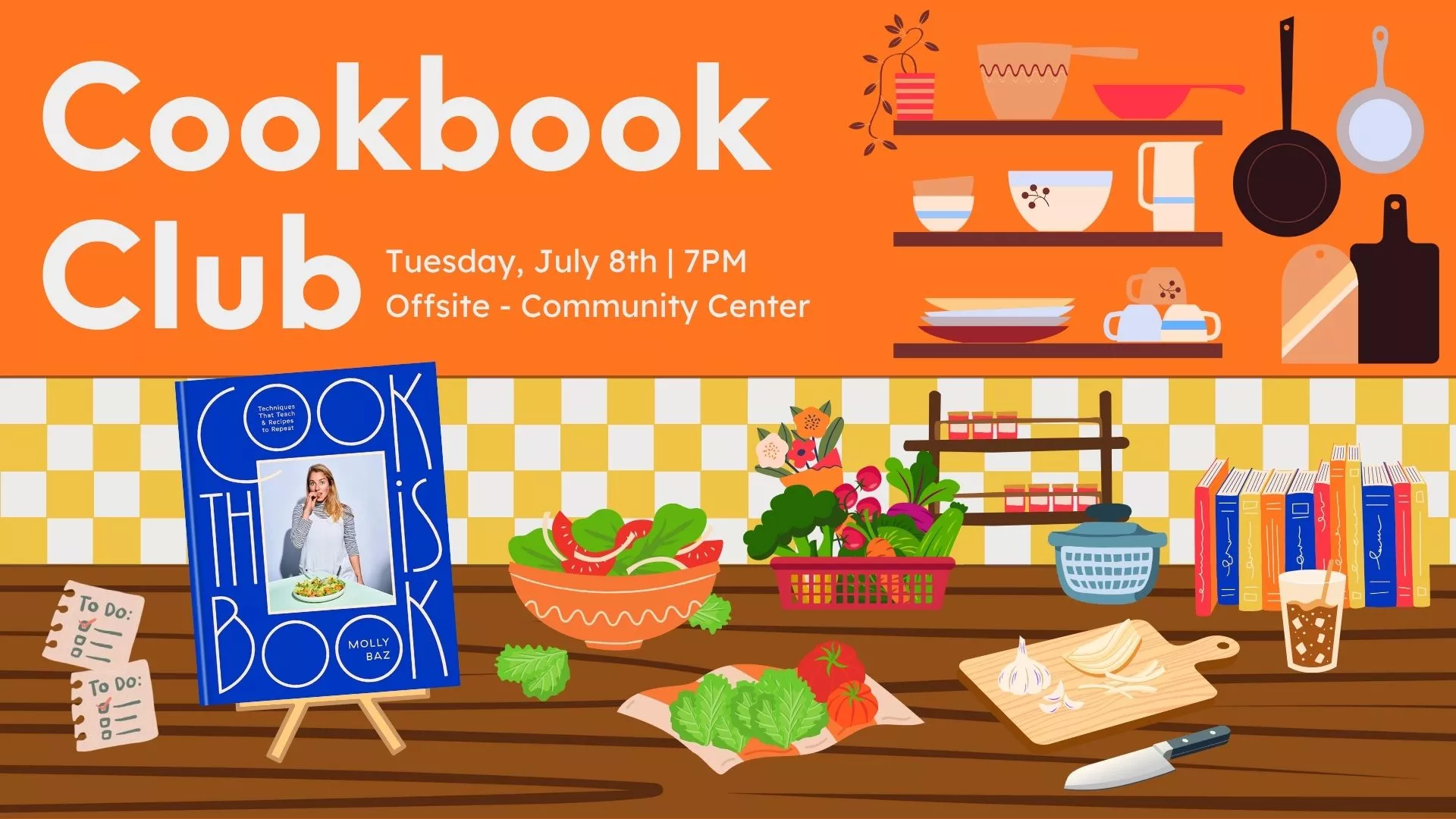 Tue Jul 8 at 7 PM - [OFFSITE] Cookbook Club. At the Community Center.