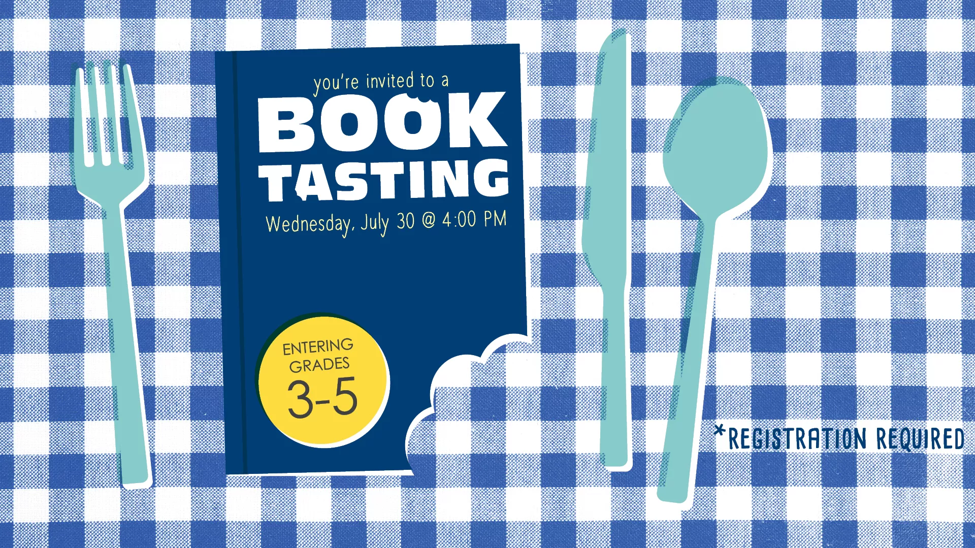 Wed Jul 30 at 4 PM - You&#039;re Invited to a Book Tasting. For Entering Grades 3-5. Registration Required.