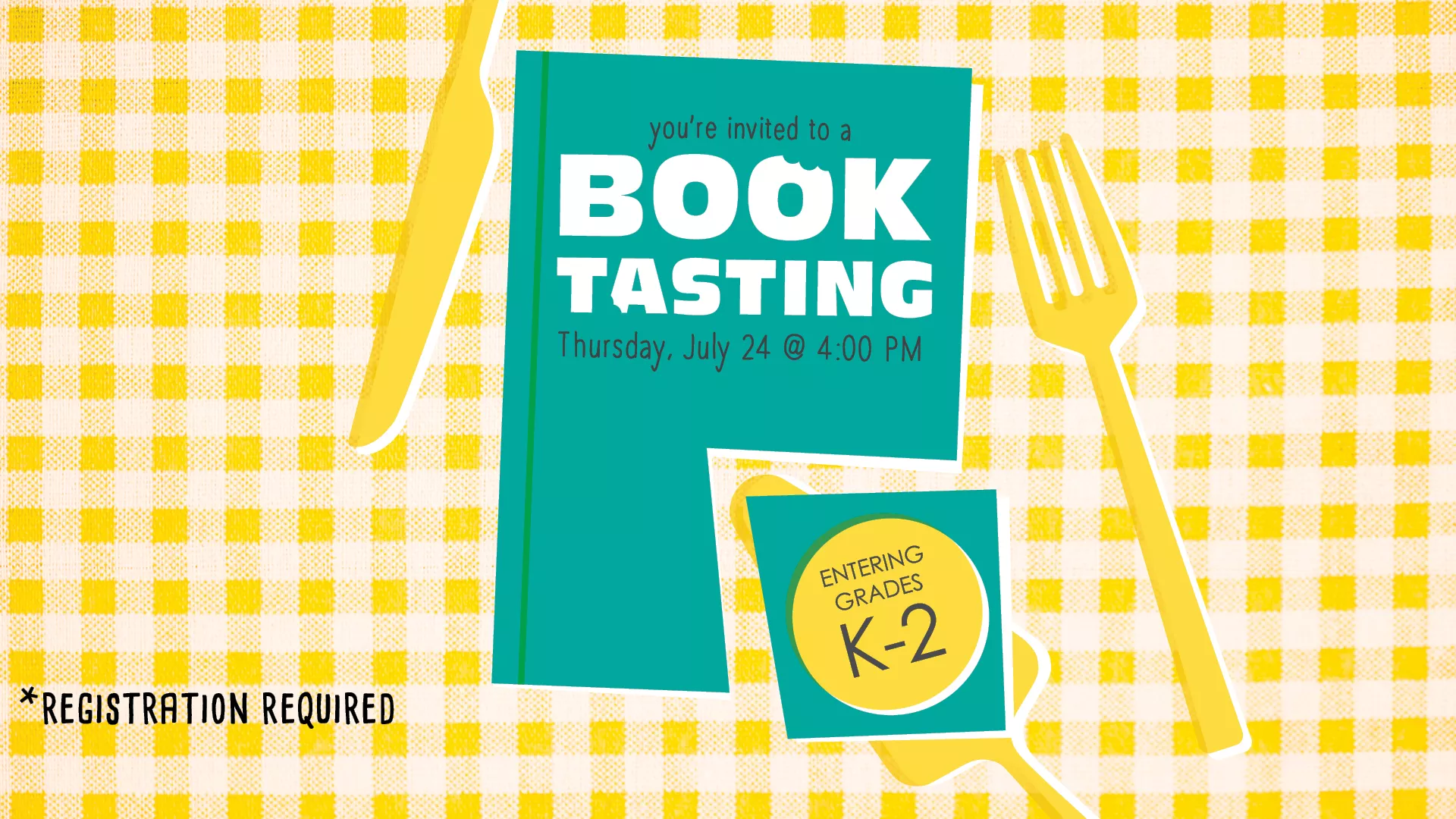 Thu Jul 24 at 4 PM - You&#039;re Invited to a Book Tasting. For Entering Grades K-2. Registration Required.