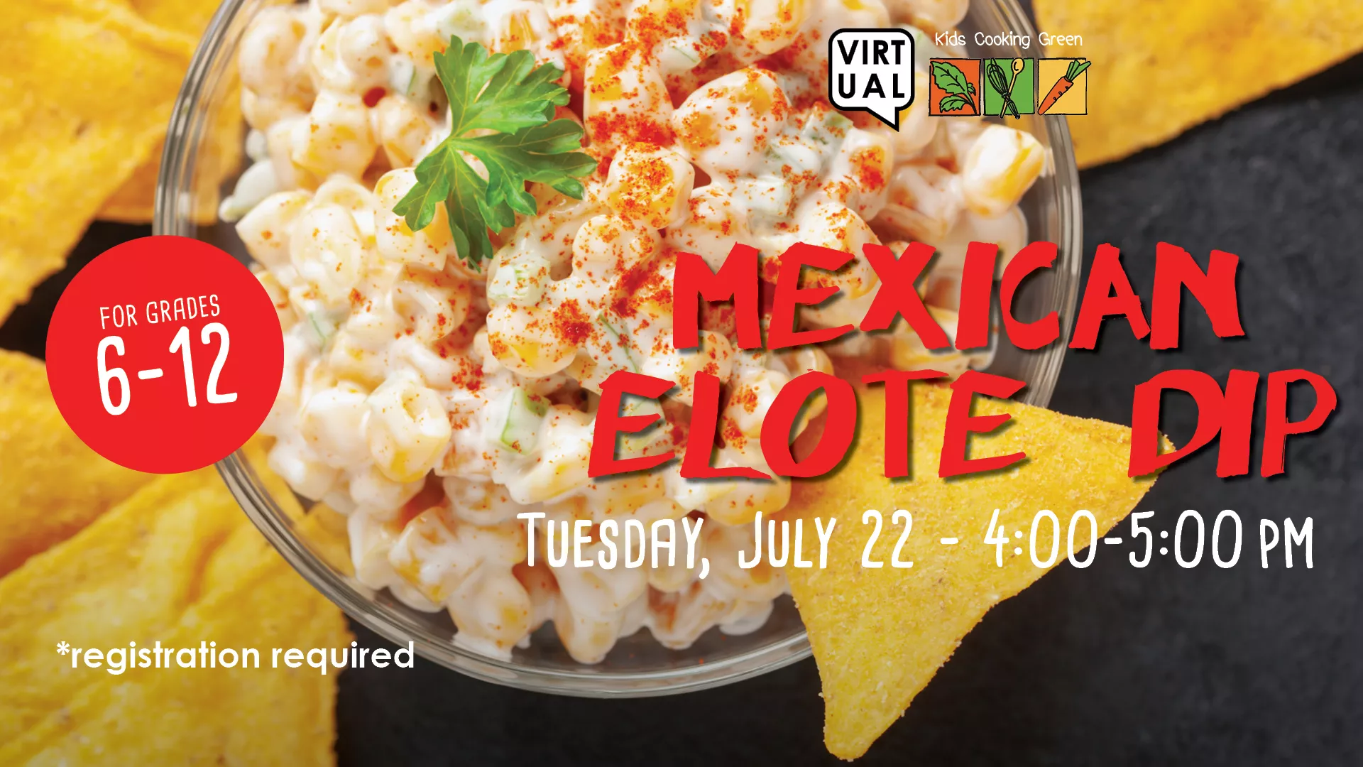Tue Jul 22 at 4-5 PM - {VIRTUAL] Kids Cooking Green: Mexican Elote Dip. For Grades 6-12. Registration Required.