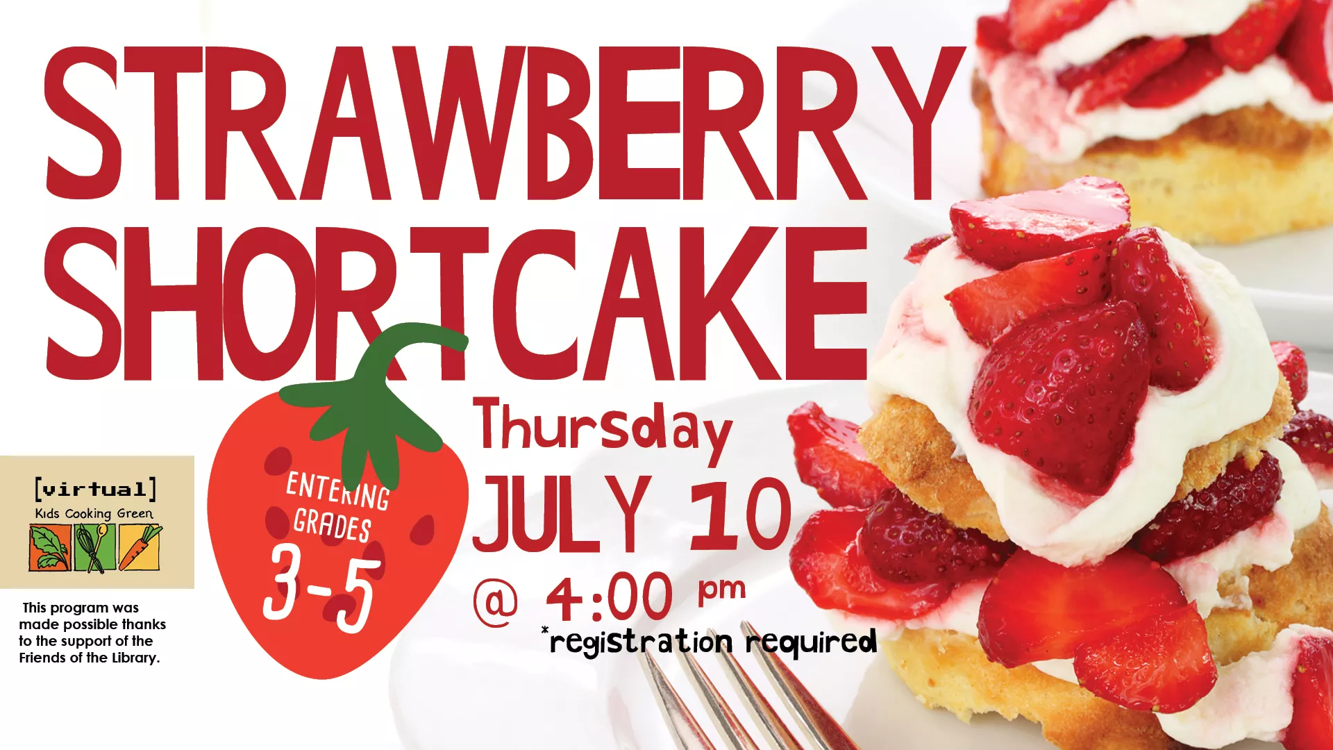 Thu Jul 10 at 4 PM - [VIRTUAL] Kids Cooking Green: Strawberry Shortcake. Registration Required.