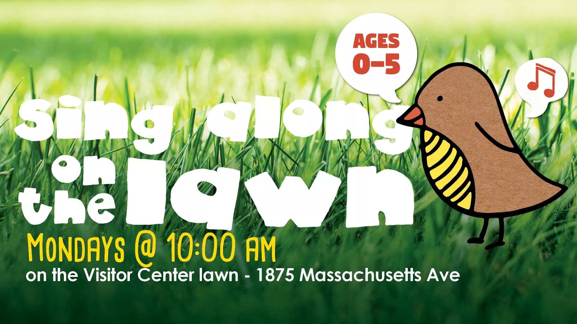 Mondays at 10 AM - [OFFSITE] Sing Along on the Lawn. Ages 0-5. On the Visitor Center Lawn. 1875 Massachusetts Ave.