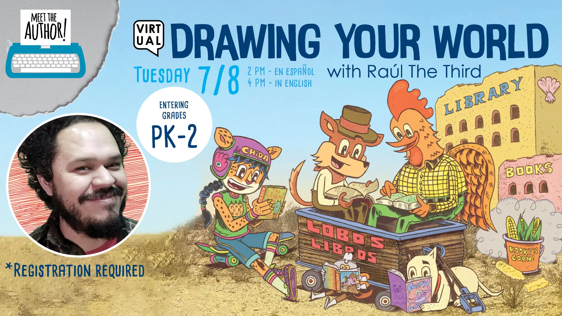 Tue Jul 8 at 2 PM (En Español) and at 4 PM (In English) - [VIRTUAL] Drawing Your World. With Raúl The Third. For Entering Grades PK-2. Registration Required.