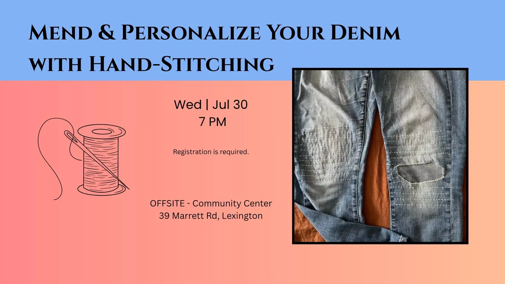 Wed Jul 30 at 7 PM - [OFFSITE] Mend &amp; Personalize Your Denim with Hand-Stitching. At Community Center, 39 Marrett Rd., Lexington. Registration Required.