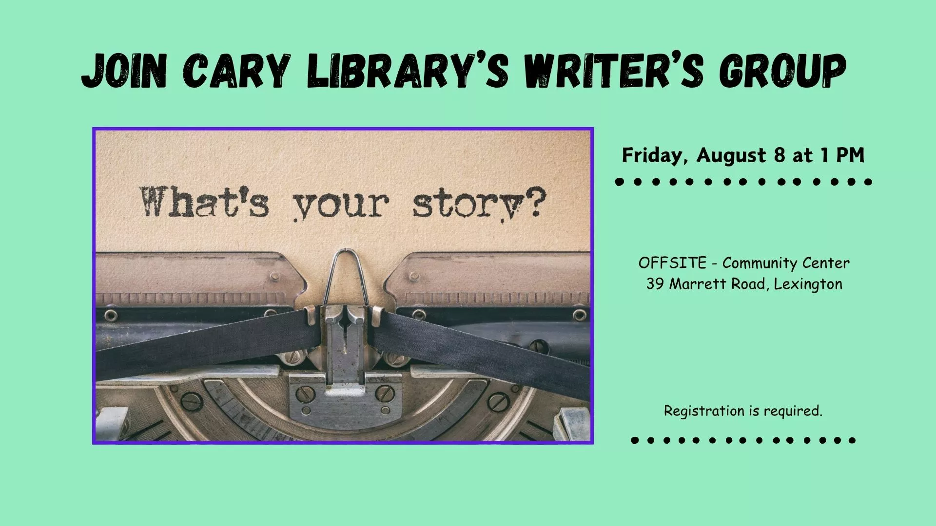 Fri Aug 8 at 1 PM - [OFFSITE] Join Cary Library&#039;s Writer&#039;s Group. At the Community Center, 39 Marrett Road, Lexington. Registration Required.