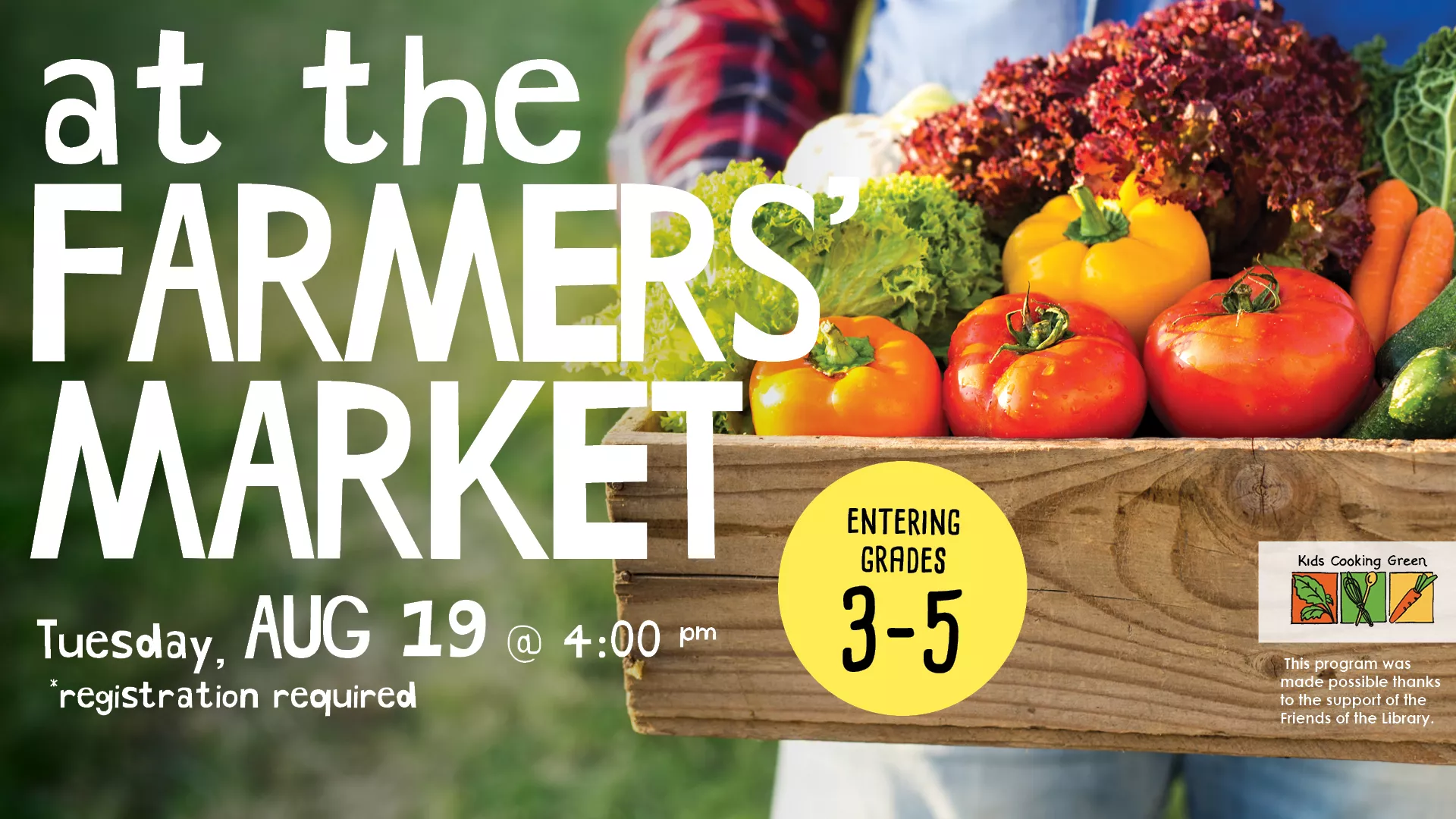 Tue Aug 19 at 4 PM - [OFFSITE] Kids Cooking Green: At the Farmer&#039;s Market. For Entering Grades 3-5. Registration Required.