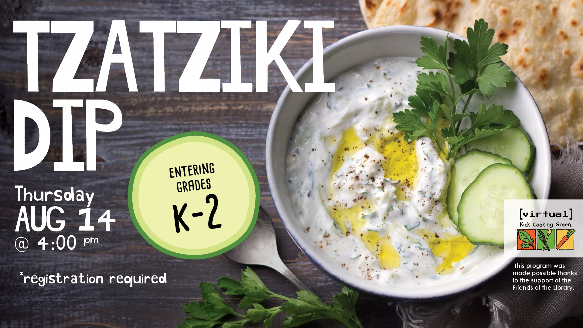 Thu Aug 14 at 4 PM - [VIRTUAL] Kids Cooking Green: Tzatziki Dip. For Entering Grades K-2. Registration Required.