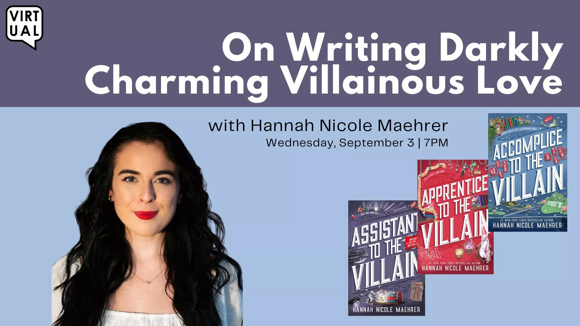Wed Sep 3 at 7 PM - [VIRTUAL] On Writing Darkly Charming Villainous Love. With Hannah Nicole Maehrer.