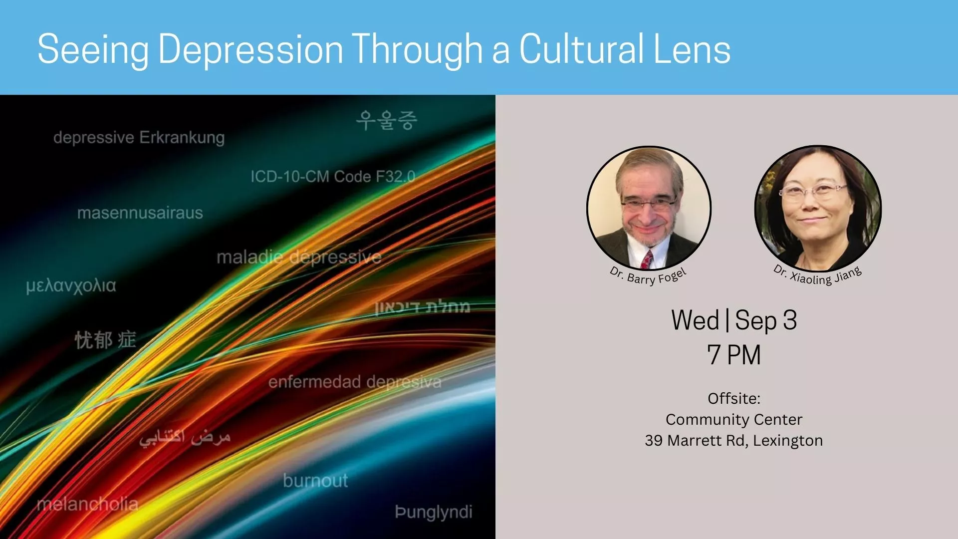 Wed Sep 3 at 7 PM - [OFFSITE] Seeing Depression Through a Cultural Lens. With Dr. Barry Fogel and Dr. Xiaoling Jiang. At Community Center, 39 Marrett Road, Lexington.