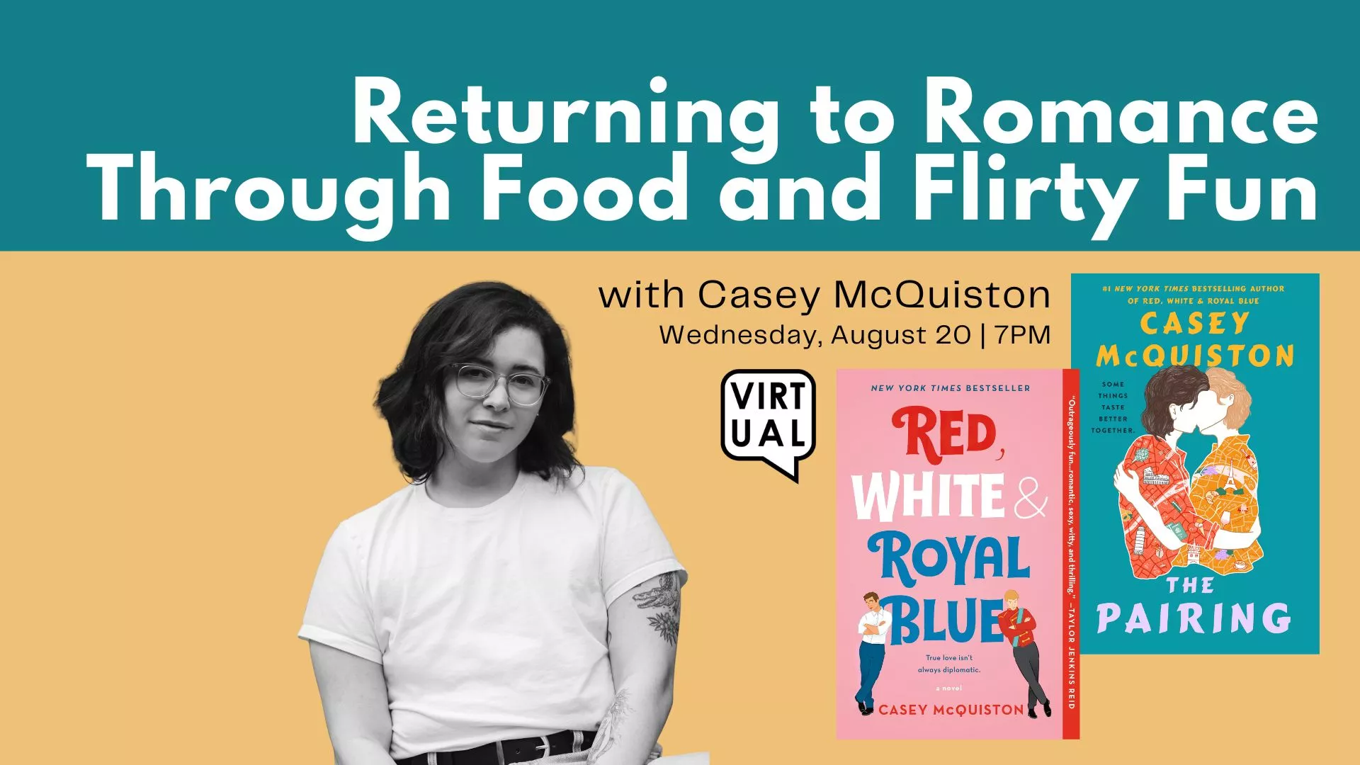 Wed Aug 20 at 7 PM - [VIRTUAL] Returning to Romance Through Food and Flirty Fun.. With Casey McQuiston.