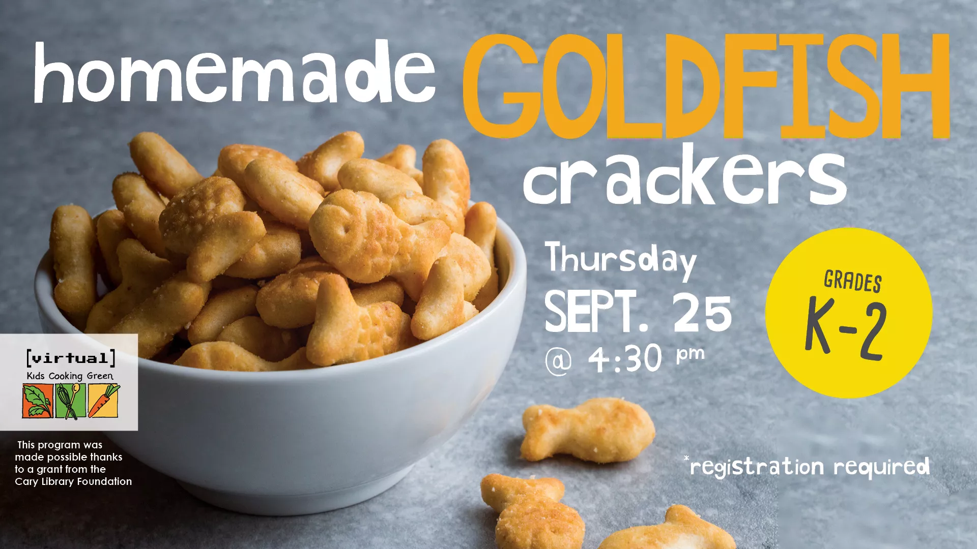 Thu Sep 25 at 4:30 PM - [VIRTUAL] Kids Cooking Green: Homemade Goldfish Crackers. Grades K-2. Registration Required.