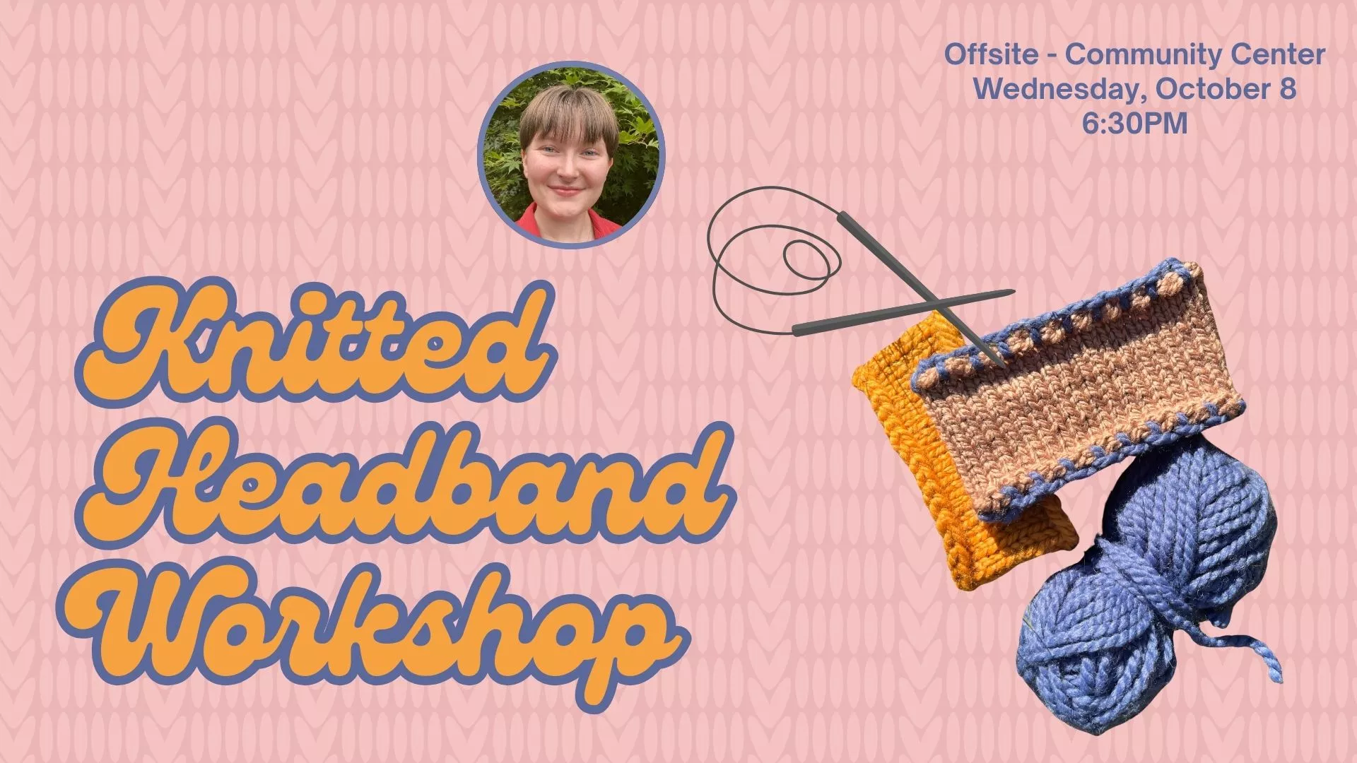 Wed Oct 8 at 6:30 PM - [OFFSITE] Knitted Headband Workshop. At the Community Center.