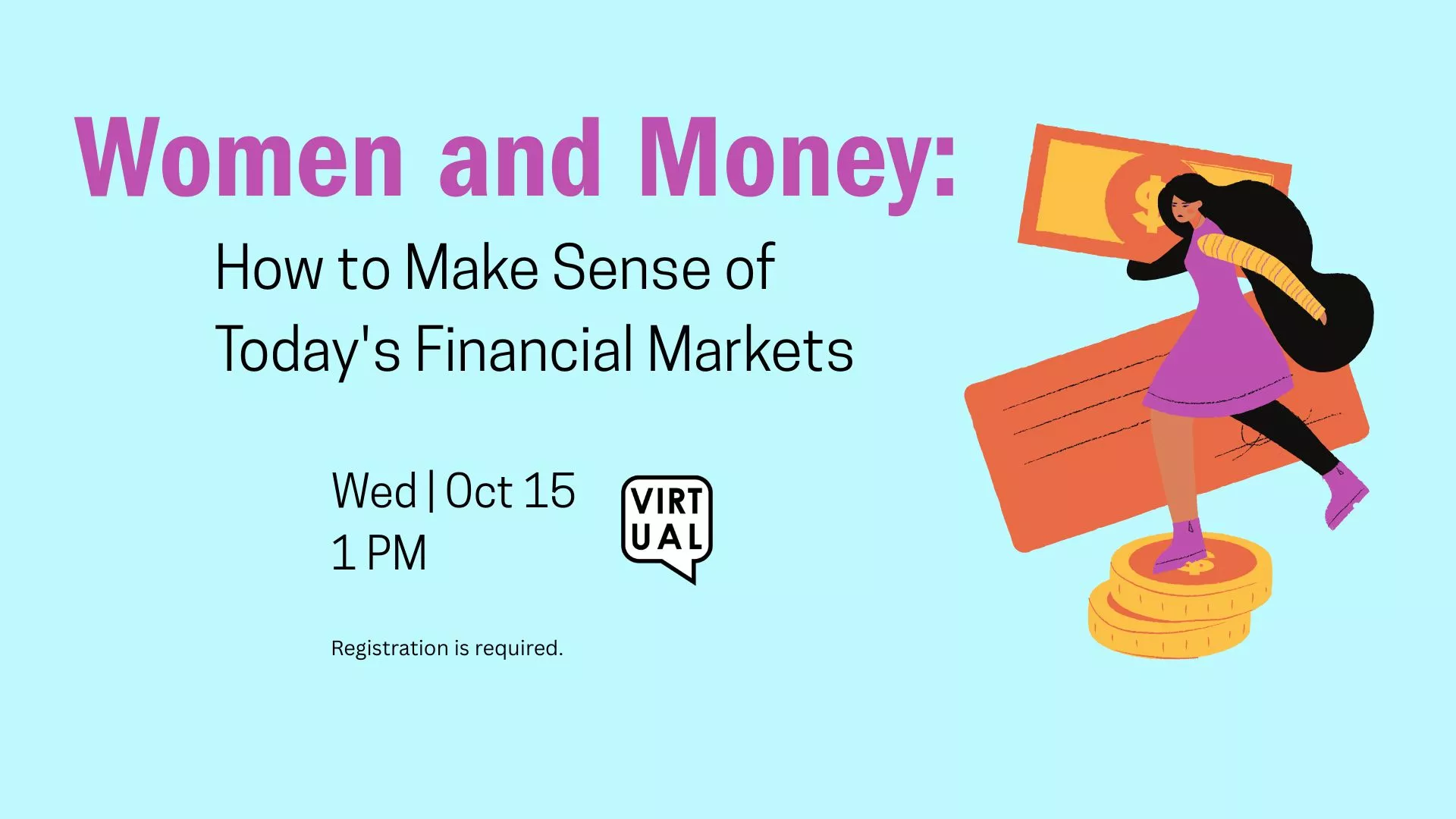 Wed Oct 15 at 1 PM - [VIRTUAL] Women and Money: How to Make Sense of Today&#039;s Financial Markets. Registration Requried.