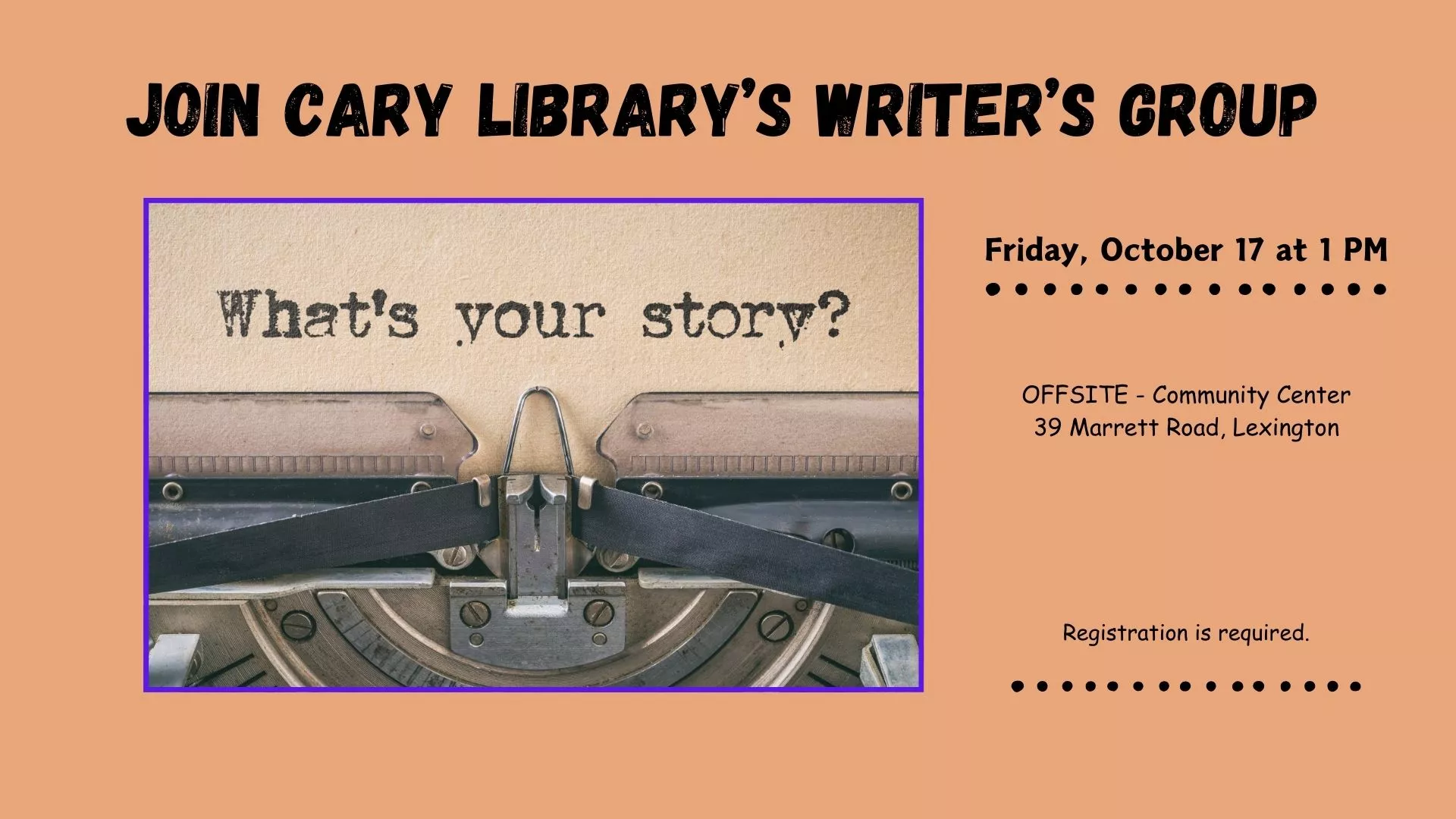 Fri Oct 17 at 1 PM - [OFFSITE] Join Cary Library&#039;s Writer&#039;s Group. At the Community Center, 39 Marrett Road, Lexington. Registration Required.