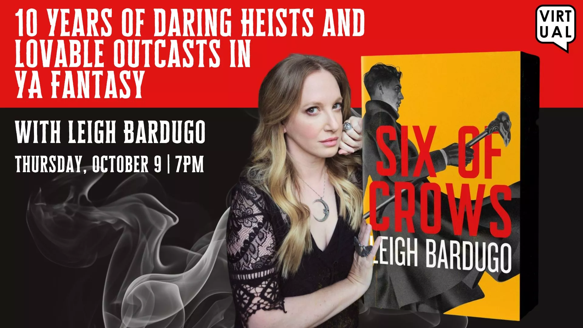Thu Oct 9 at 7 PM - [VIRTUAL] 10 Years of Daring Heists and Lovable Outcasts in YA Fantasy. With Leigh Bardugo.