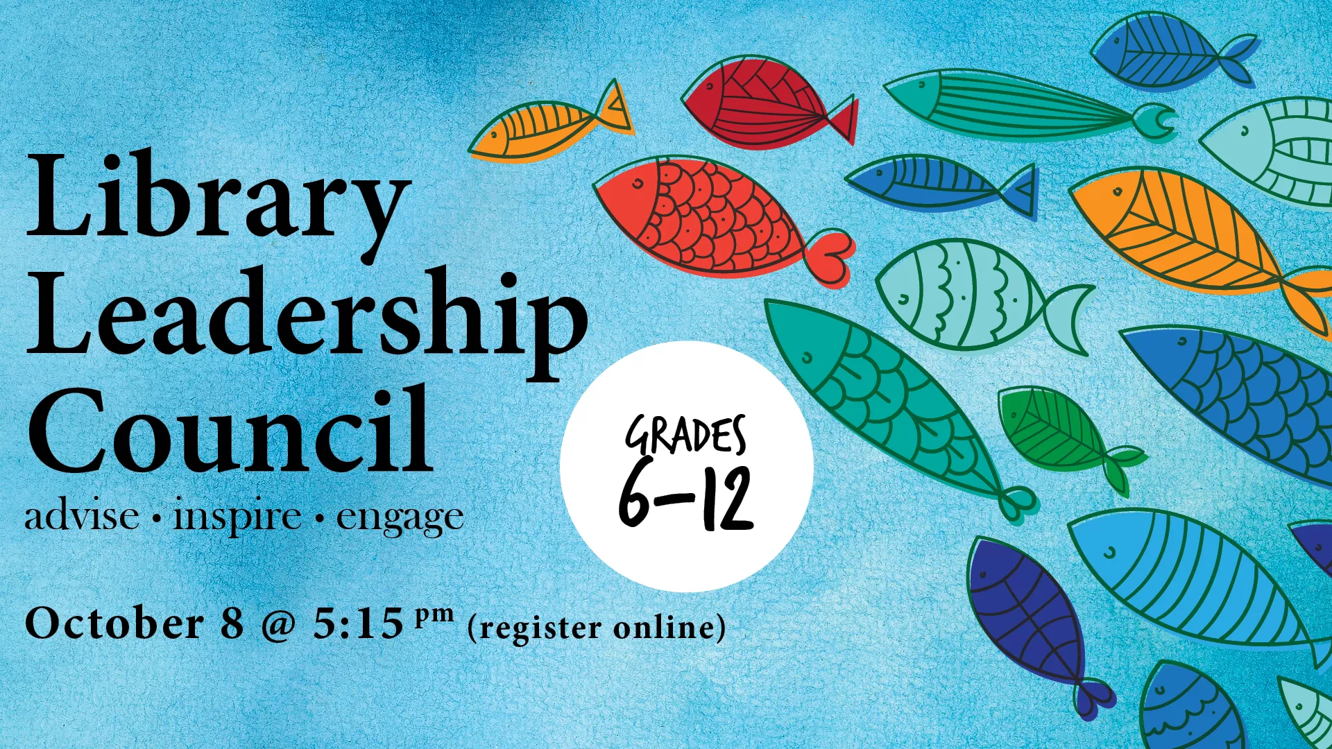 Wed Oct 8 at 5:15 PM - Library Leadership Council. Grades 6-12. Register Online