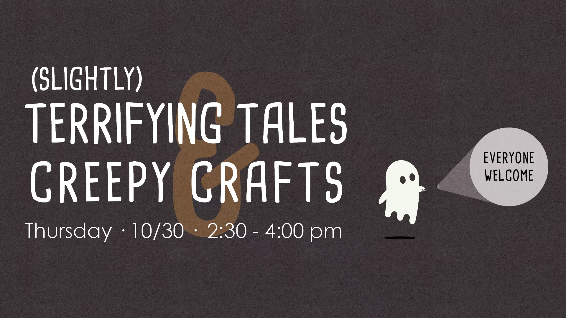 Thu Oct 30 at 2:30-4:30 PM - [OFFSITE] (Slightly)Terrifying Tales and Creepy Crafts. Everyone Welcome.