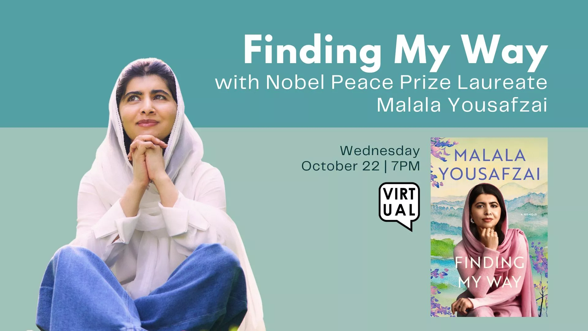 Wed Oct 22 at 7 PM - Finding My Way. With Nobel Peace Prize Laureate Malala Yousafzai.