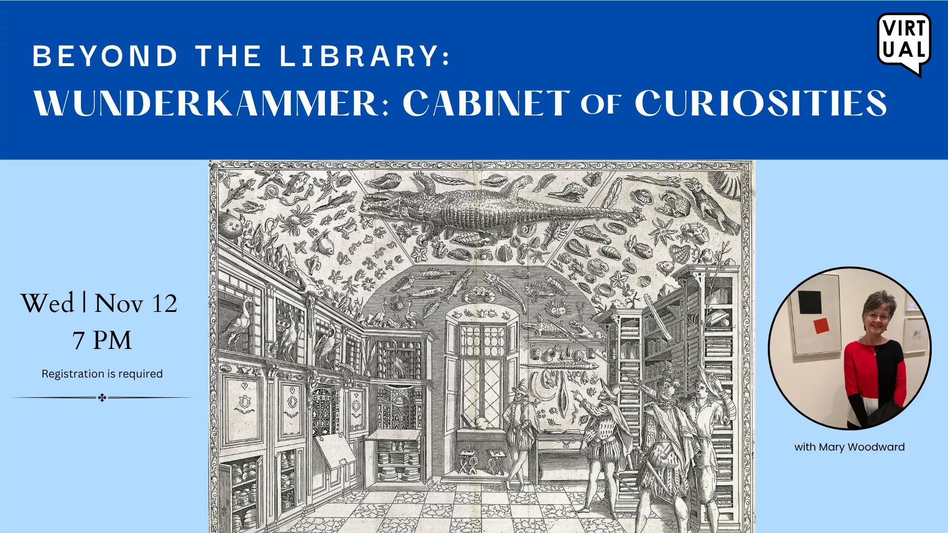 Wed Nov 12 at 7 PM - [VIRTUAL] Beyond the Library: Wunderkammer: Cabinet of Curiosities. With Mary Woodward. Registration Required.