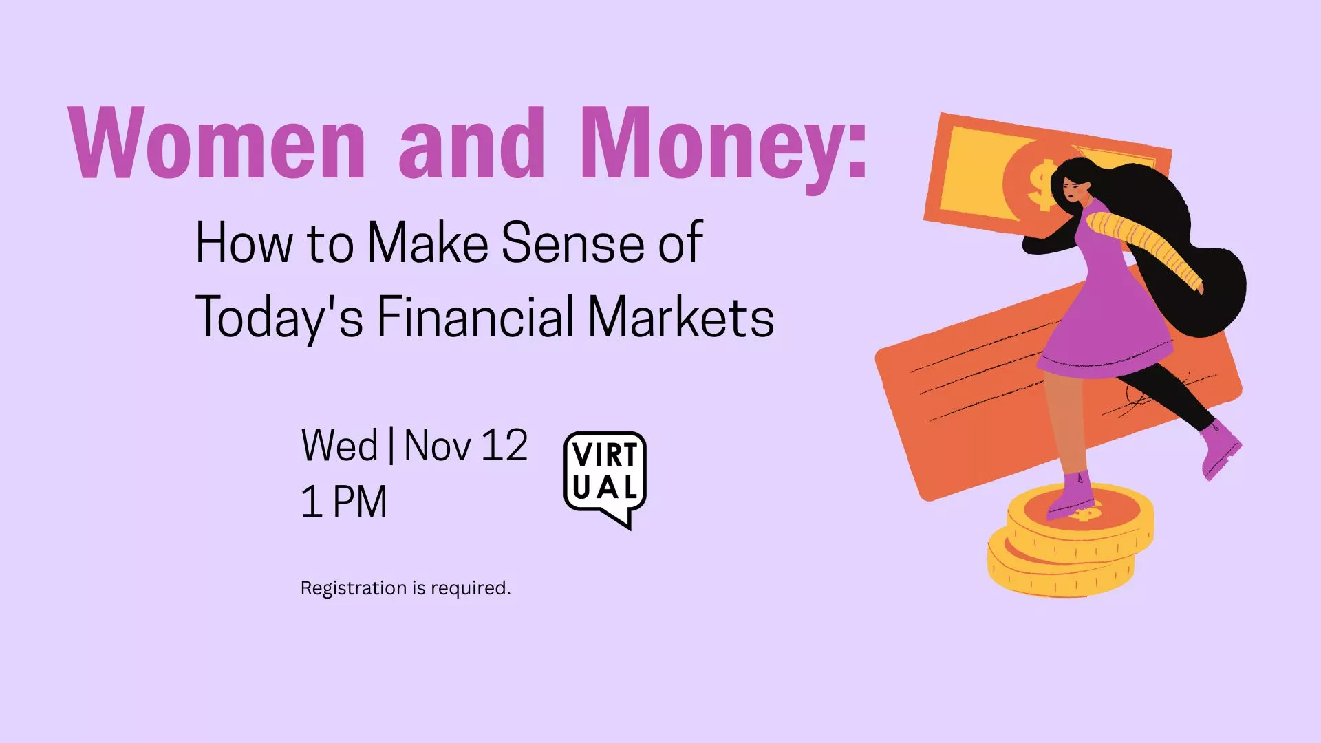 Wed Nov 12 at 1 PM - [VIRTUAL] Women and Money: How to Make Sense of Today&#039;s Financial Markets. Registration Required.