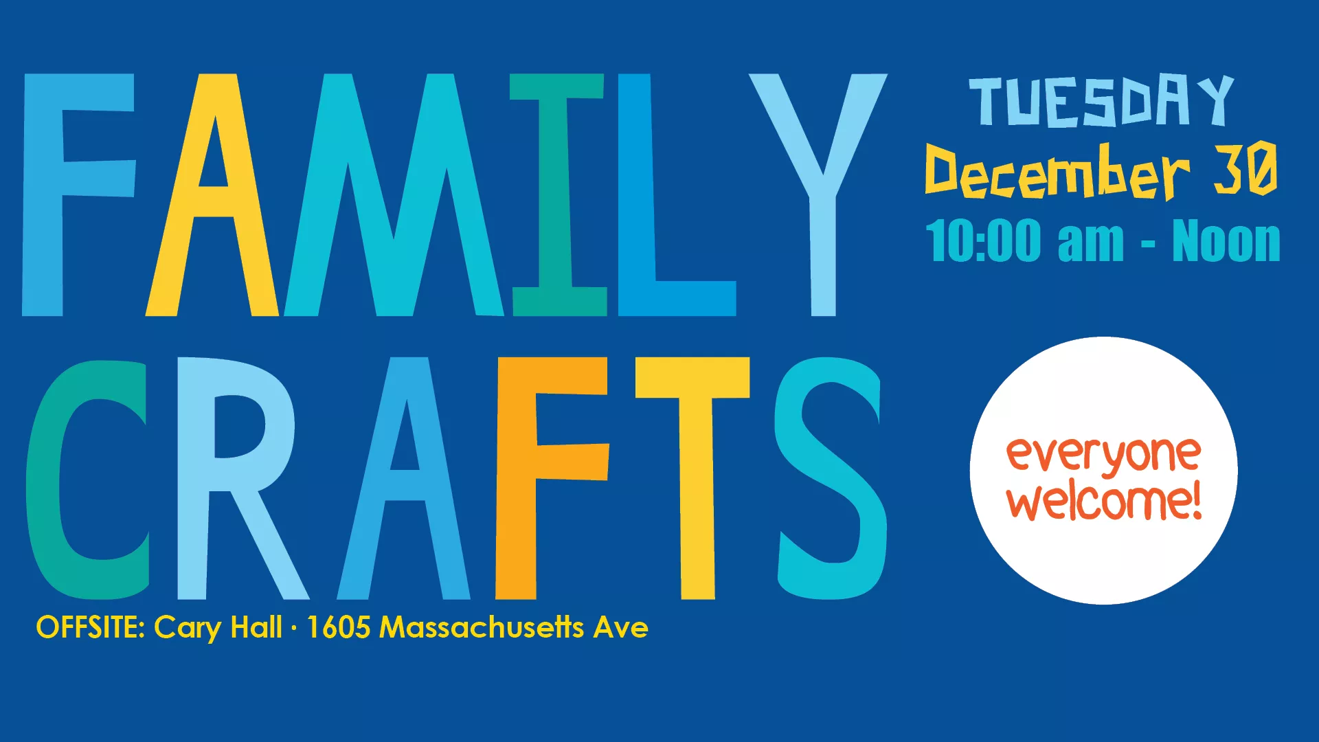 Tue Dec 30 at 10 AM - Noon - [OFFSITE] Family Crafts. Everyone Welcome! At Cary Hall, 1605 Massachusetts Ave