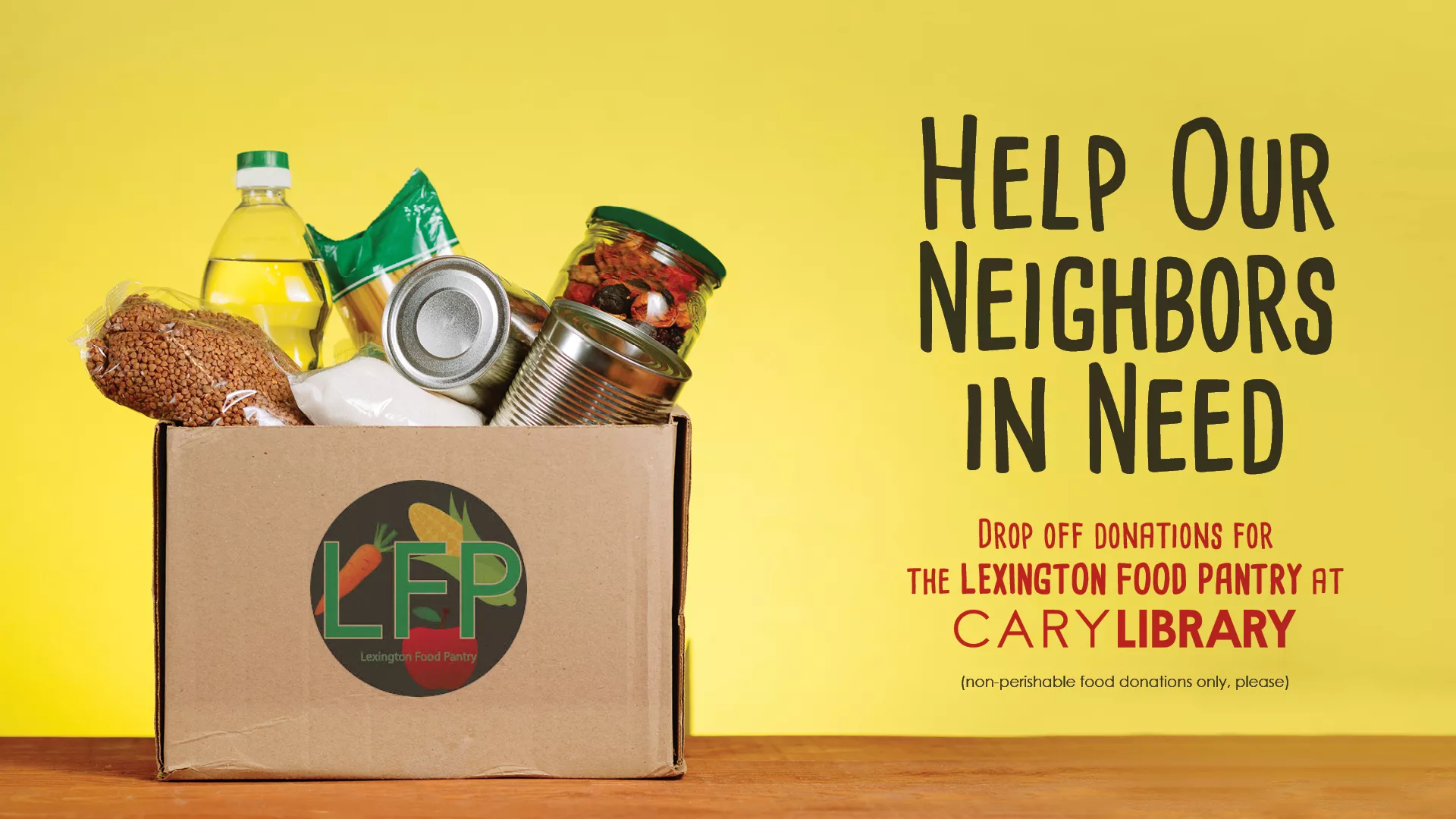Help Our Neighbors in Need. Drop Off Donations for the Lexington Food Pantry at Cary Library. Non-Perishable Food Donations Only, Please.)