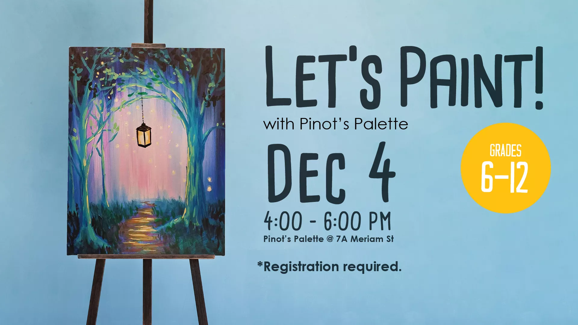 Thu Dec 4 at 4-6 PM - Let&#039;s Paint! With Pinot&#039;s Palette at 7A Meriam Street. Grades 6-12. Registration Required.