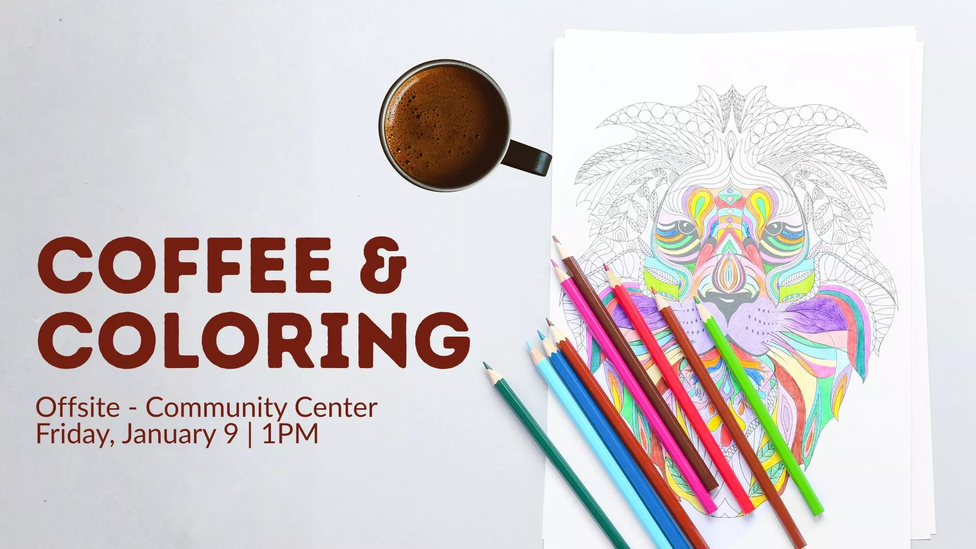 Fri Jan 9 at 1 PM - [OFFSITE] Coffee &amp; Coloring. At the Community Center.