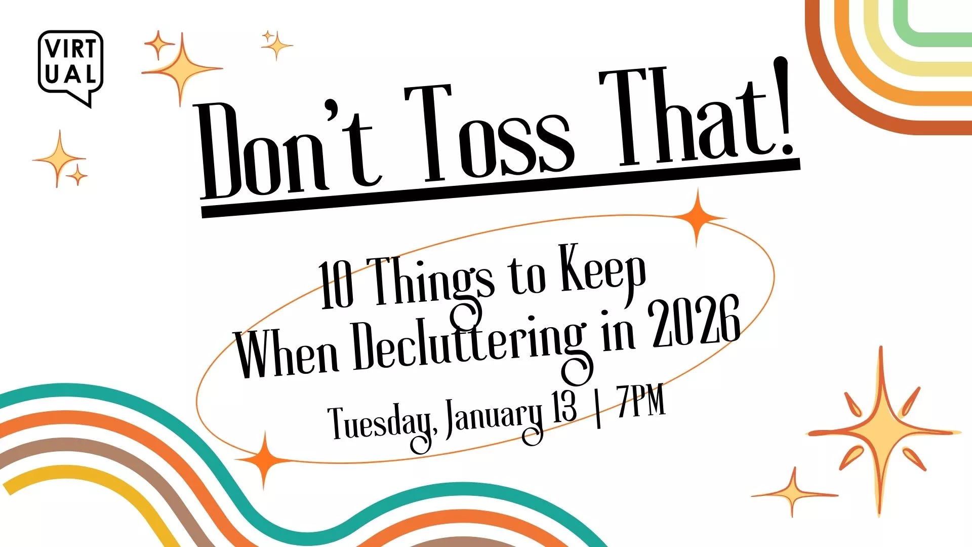 Tue Jan 13 at 7 PM - [VIRTUAL] Don't Toss That! 10 Things to Keep When Decluttering in 2026.