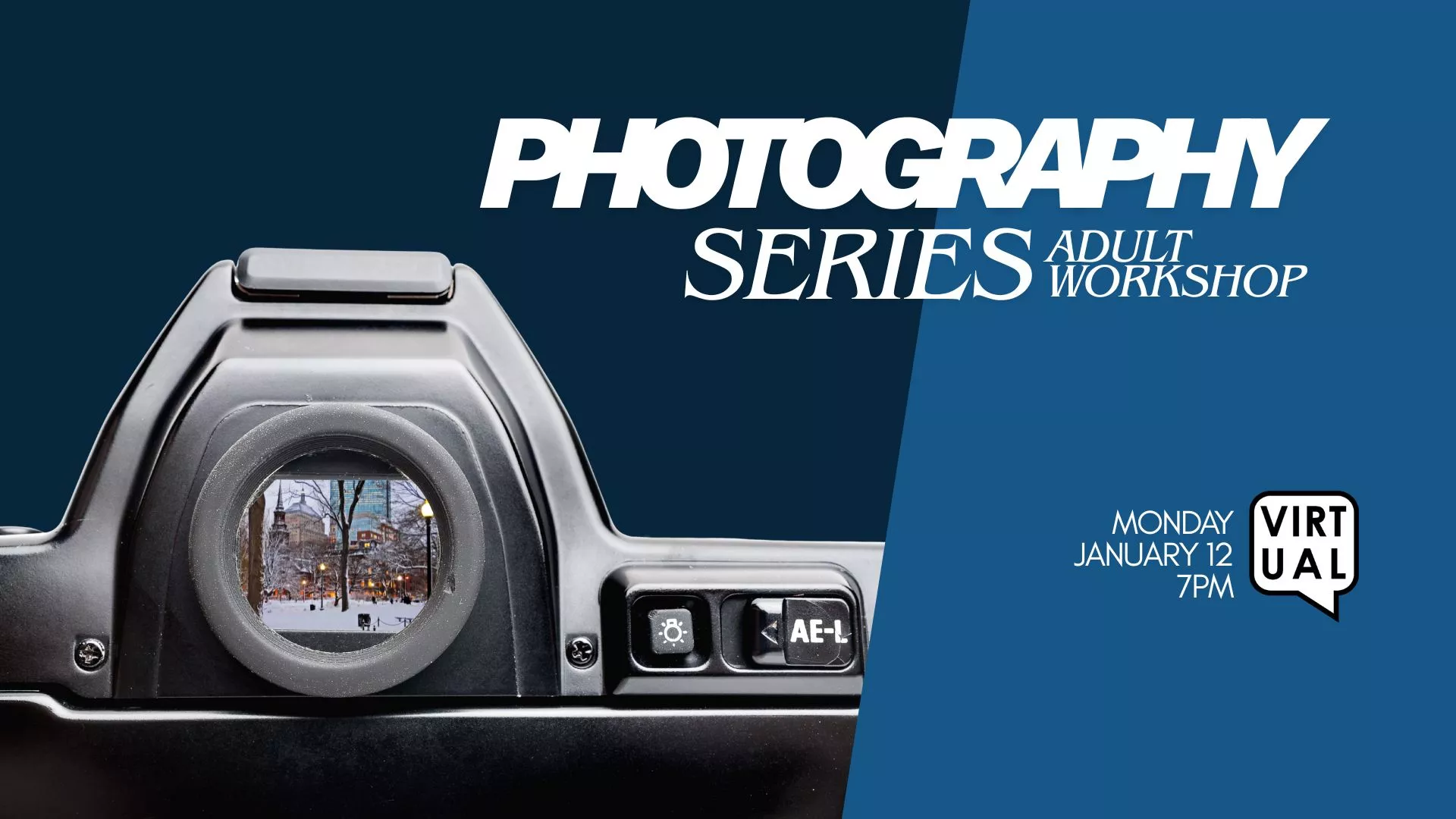 Mon Jan 12 at 7 PM - [VIRTUAL] Photography Series: Adult Workshop.