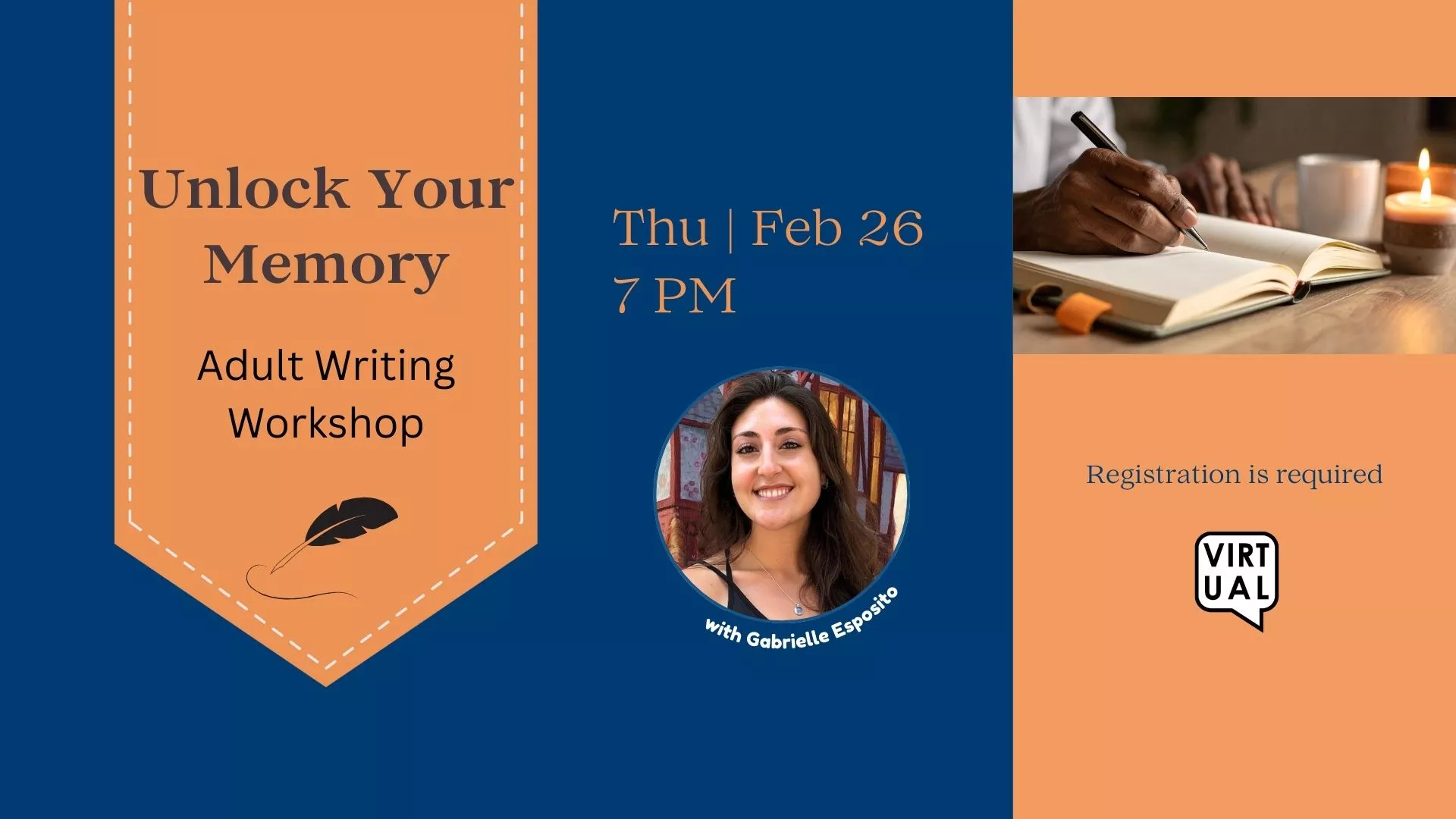 Thu Feb 26 at 7 PM - VIRTUAL - Unlock Your Memory: Adult Writing Workshop. With Gabrielle Esposito. Registration Required.