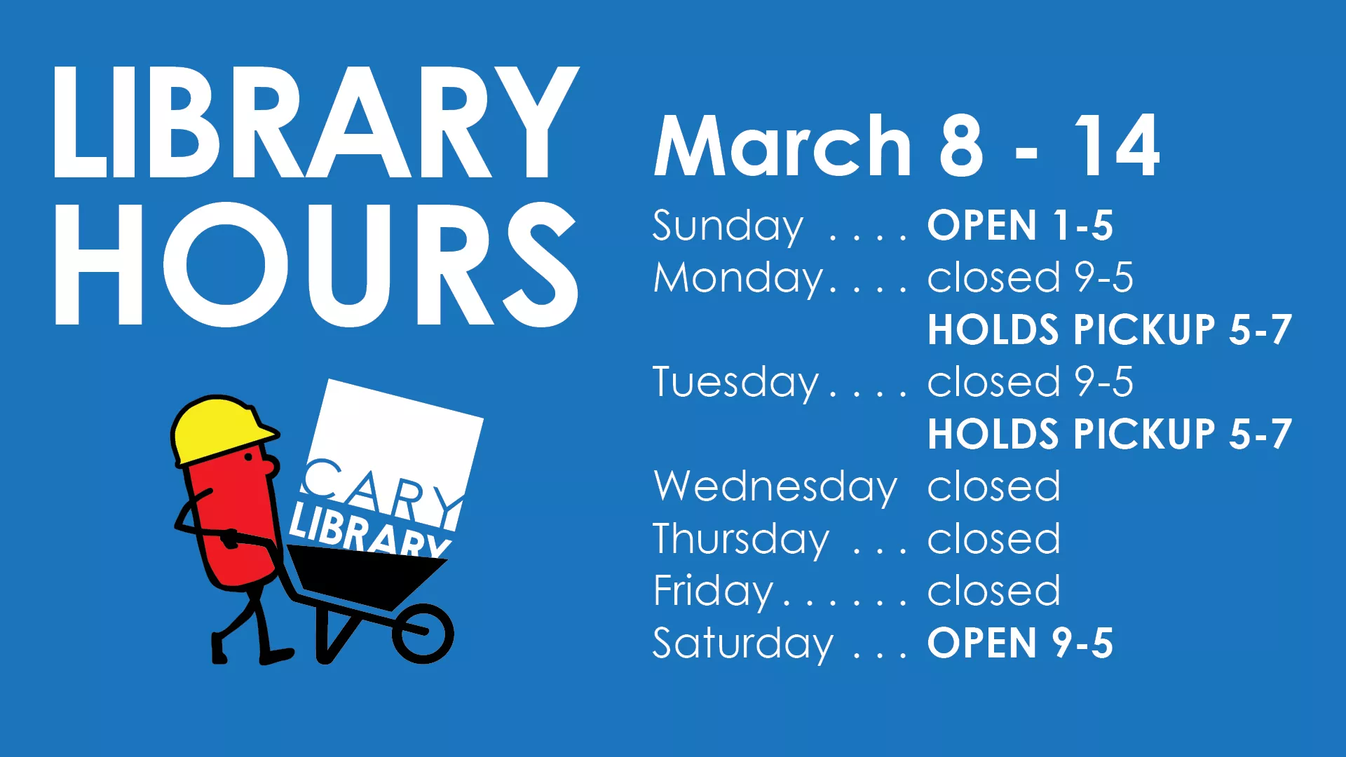 Library Hours: Week: March 8-14  Sunday: OPEN 1-5 (Upper Levels only) Monday: Closed 9-5 / HOLDS PICKUP 5-7 PM (no building access) Tuesday: Closed 9-5 / HOLDS PICKUP 5-7 PM (no building access) Wednesday: Closed Thursday: Closed Friday: Closed Saturday: OPEN 9-5 (Upper Levels only)