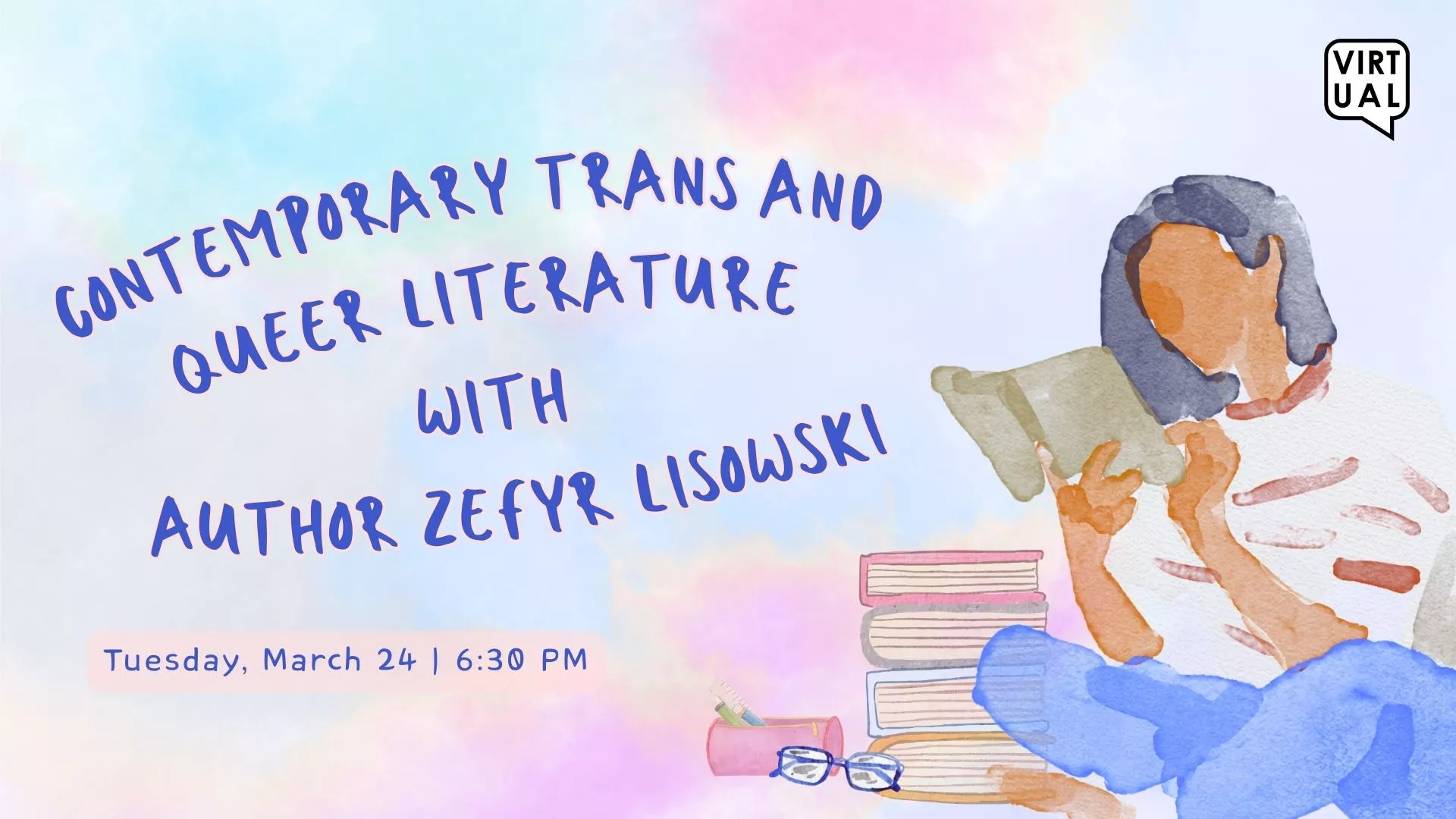 Tue Mar 24 at 6:30 PM - Virtual - Contemporary Trans and Queer Literature with Author Zefyr Lisowski.