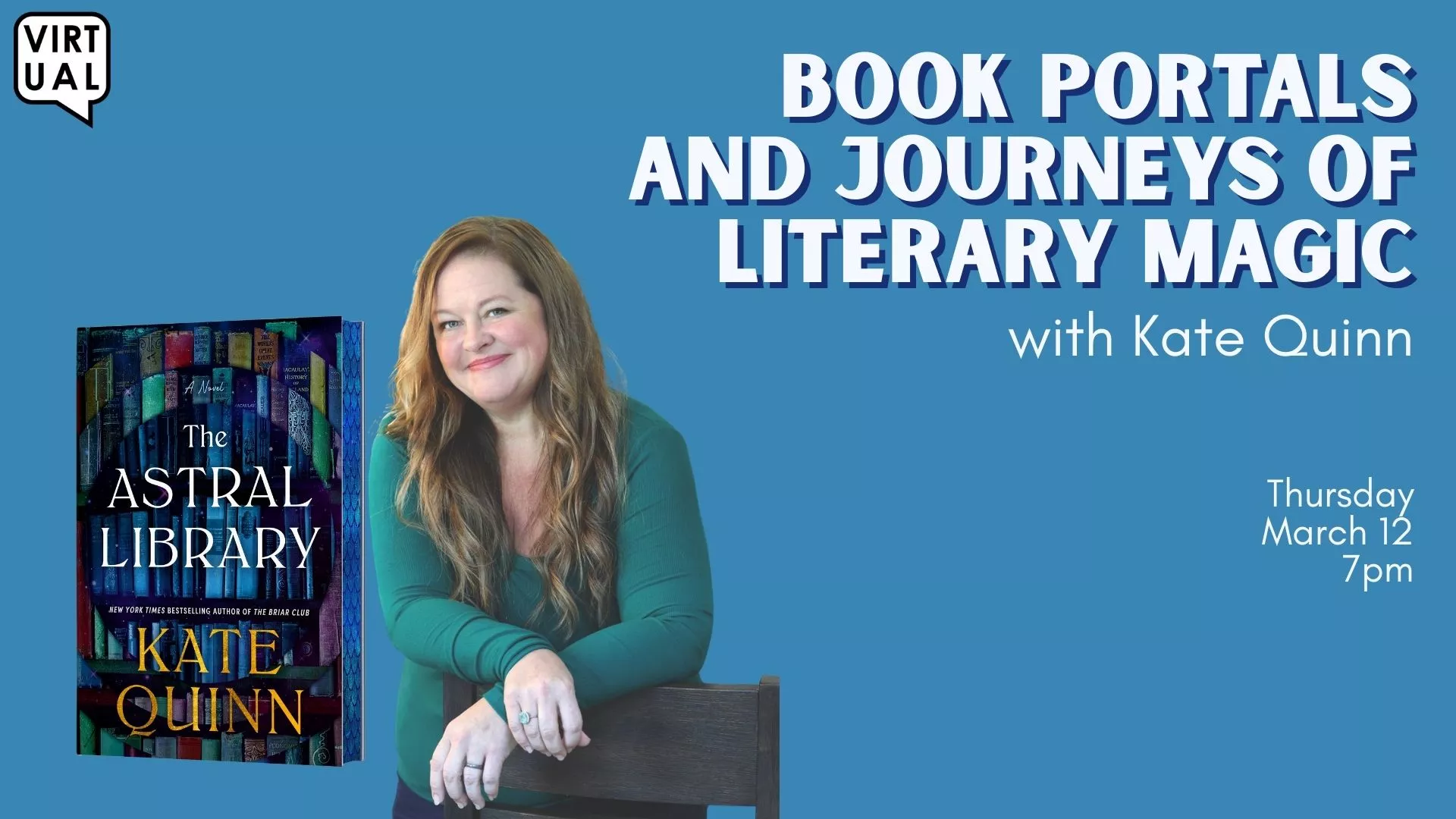 Thu Mar 12 at 7 PM - Virtual - Book Portals and Journeys of Literary Magic. With Kate Quinn.